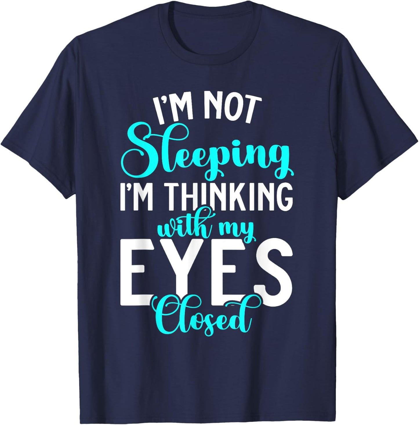 Im not Sleeping im thinking with my Eyes closed Sleep T-Shirt - T-Shirt | Navy
