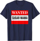 Mother's Day Seeking Sugar Momma WANTED Sugar MaMa T-Shirt - T-Shirt | Navy