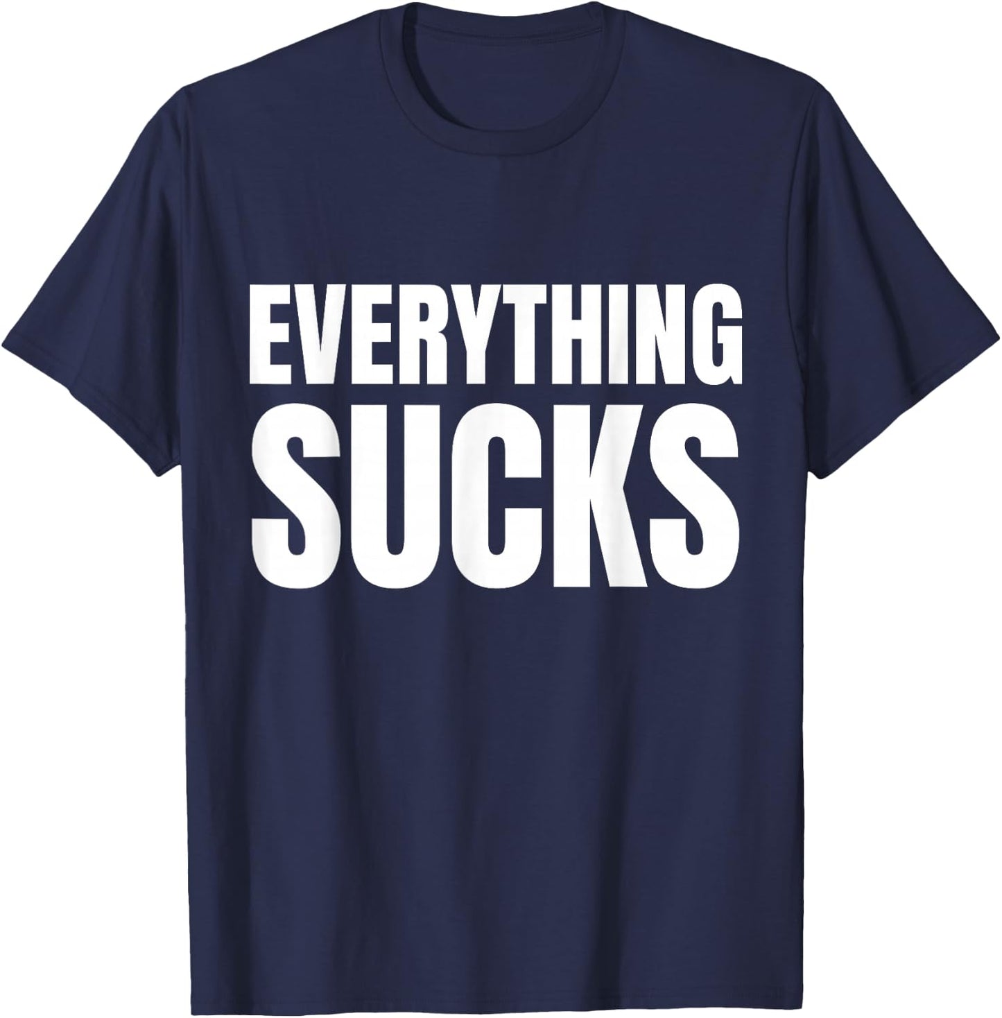Everything Sucks Funny Quote Y2k Aesthetic 2000s T-Shirt - T-Shirt | Navy