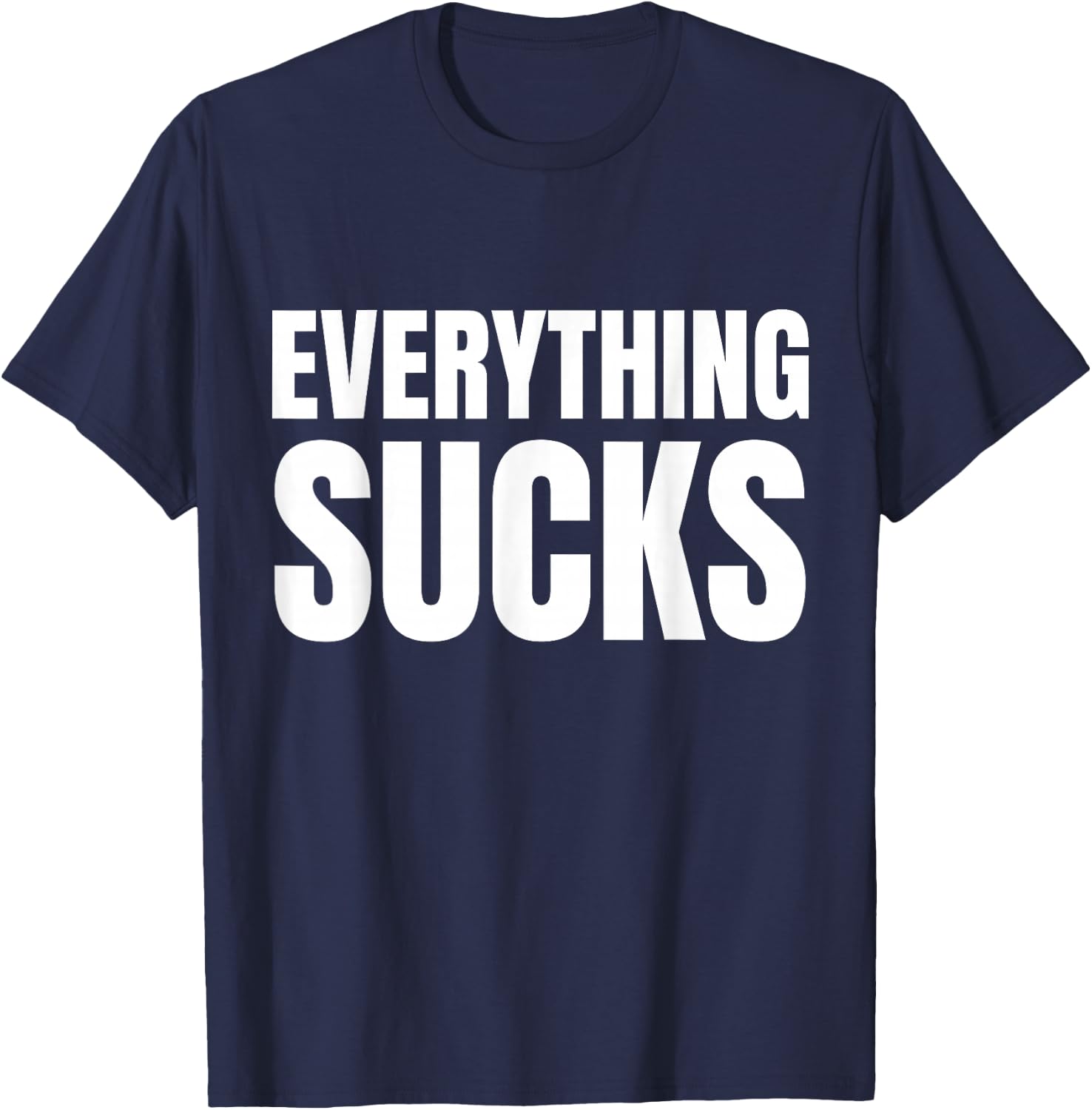 Everything Sucks Funny Quote Y2k Aesthetic 2000s T-Shirt - T-Shirt | Navy