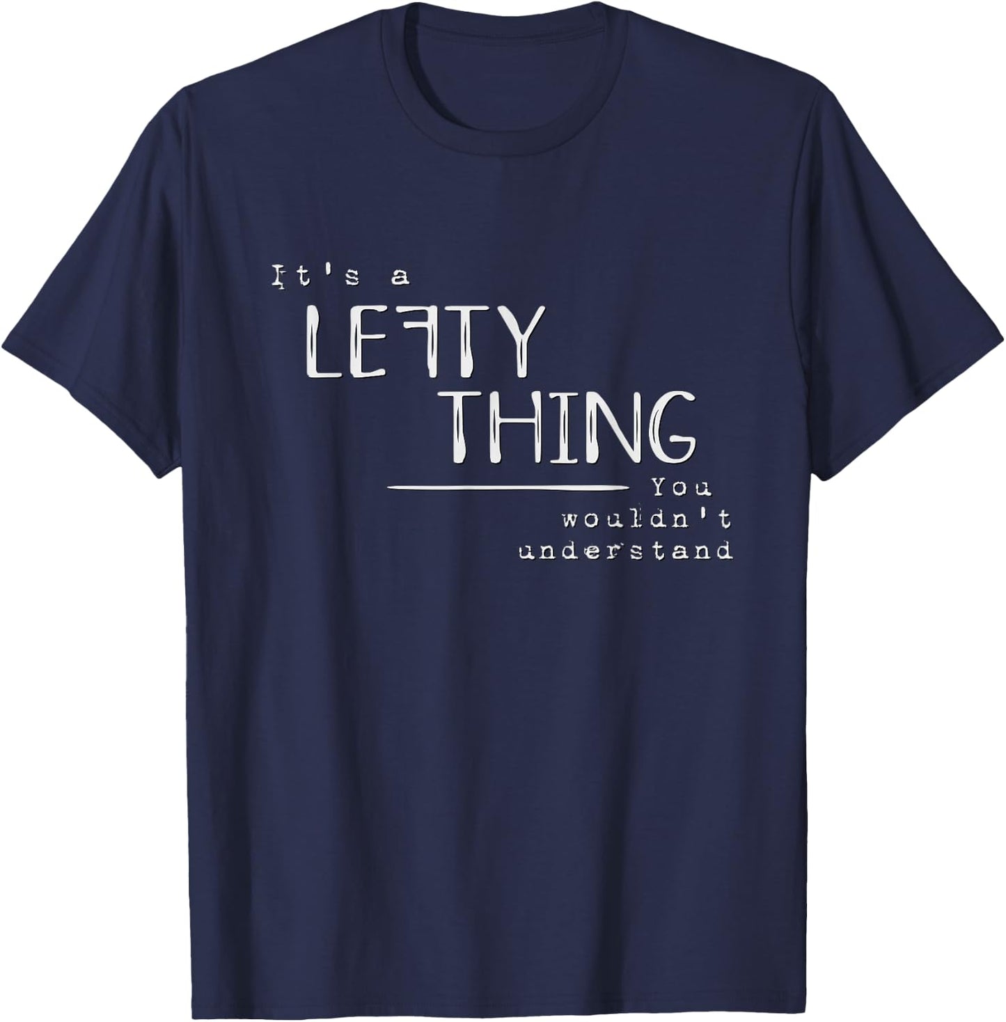 It’s A Lefty Thing Left Handed Recognition Joke Fun T-Shirt - T-Shirt | Navy