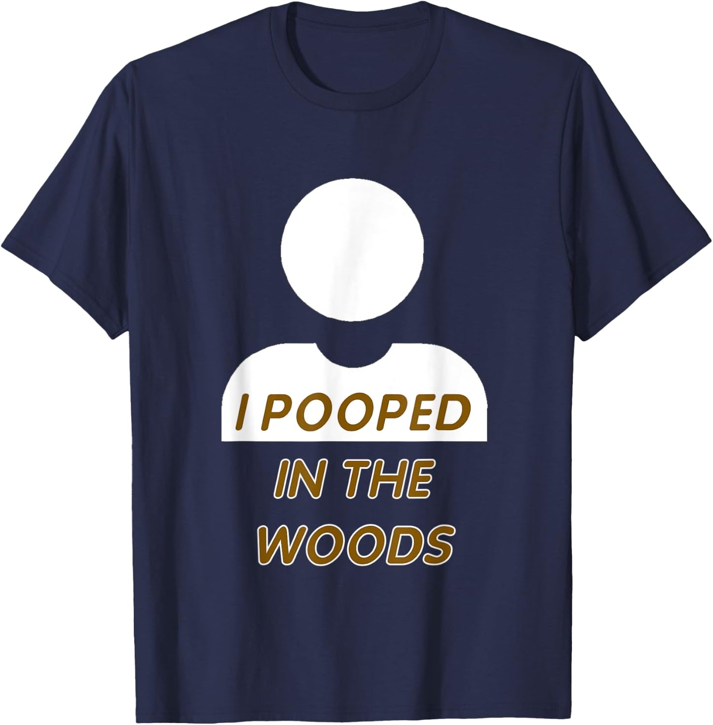 I POOPED IN THE WOODS camping, hiking, fun gag gift T-Shirt - T-Shirt | Navy