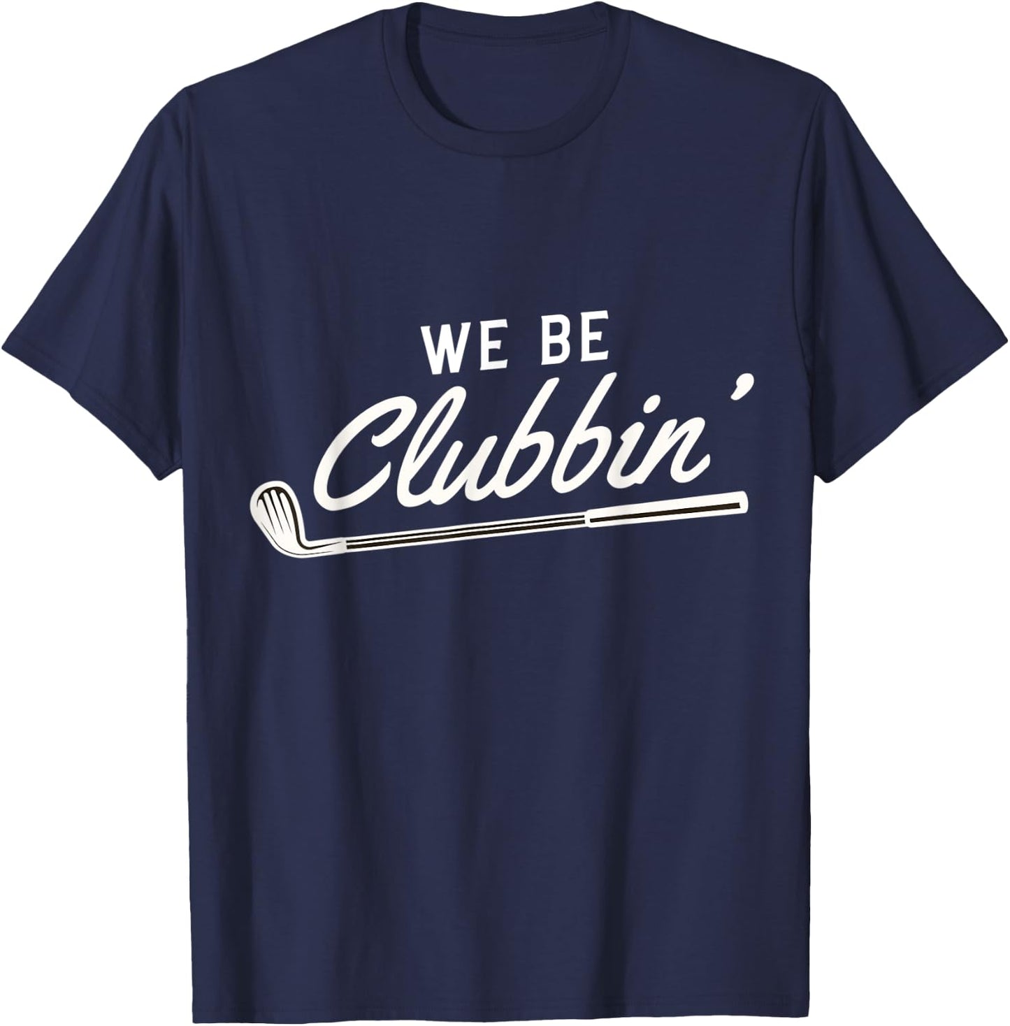 We Be Clubbin' Golf Club Caddie T-Shirt - T-Shirt | Navy