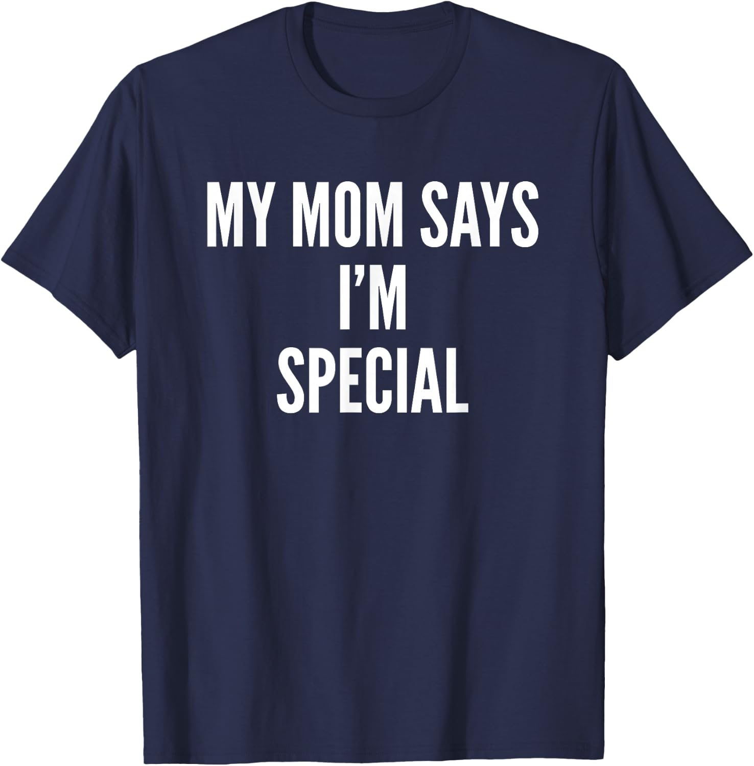 My Mom Says Im Special Funny Son Daughter T-Shirt - T-Shirt | Navy