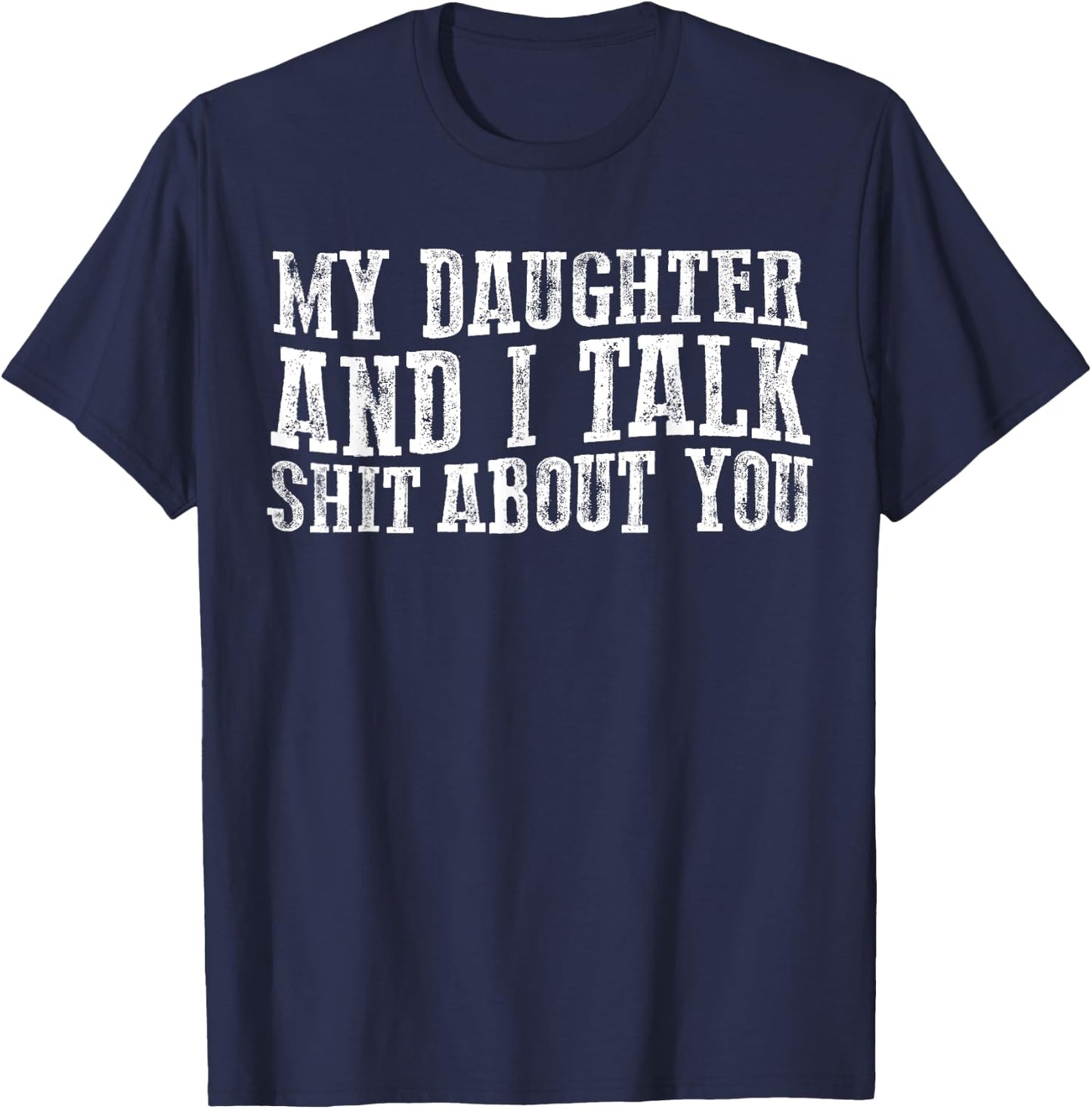 Funny My Daughter And I Talk about you for mom dad T-Shirt - T-Shirt | Navy