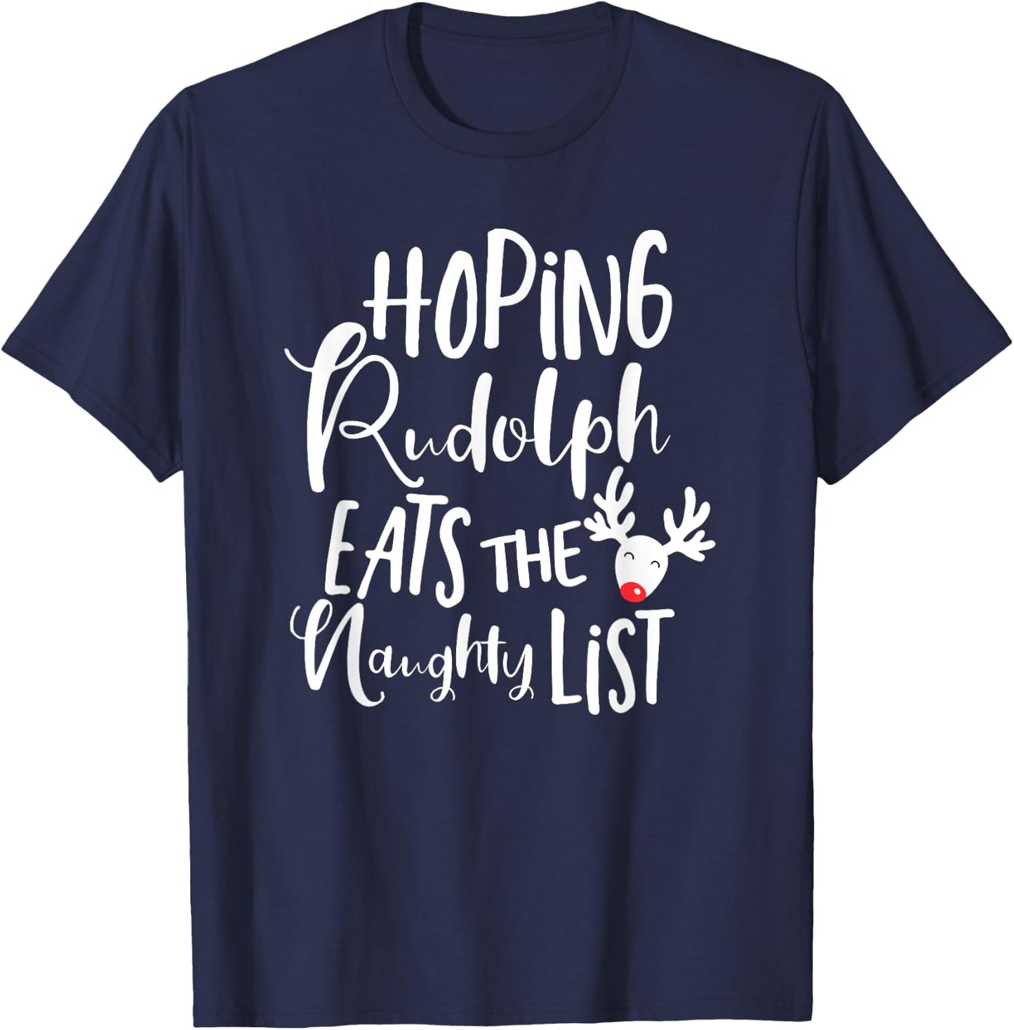 Hoping Rudolf Eats The Naughty List - Funny Christmas Shirts T-Shirt - T-Shirt | Navy