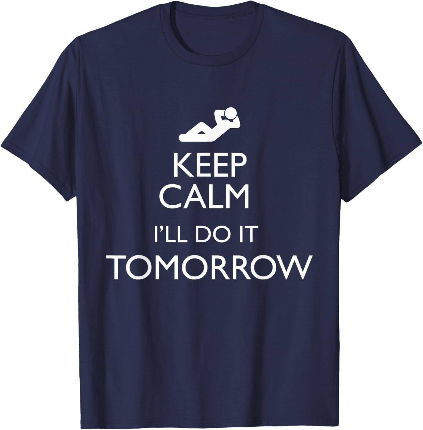 KEEP CALM I'LL DO IT TOMORROW Lazy T Shirt T-Shirt - T-Shirt | Navy