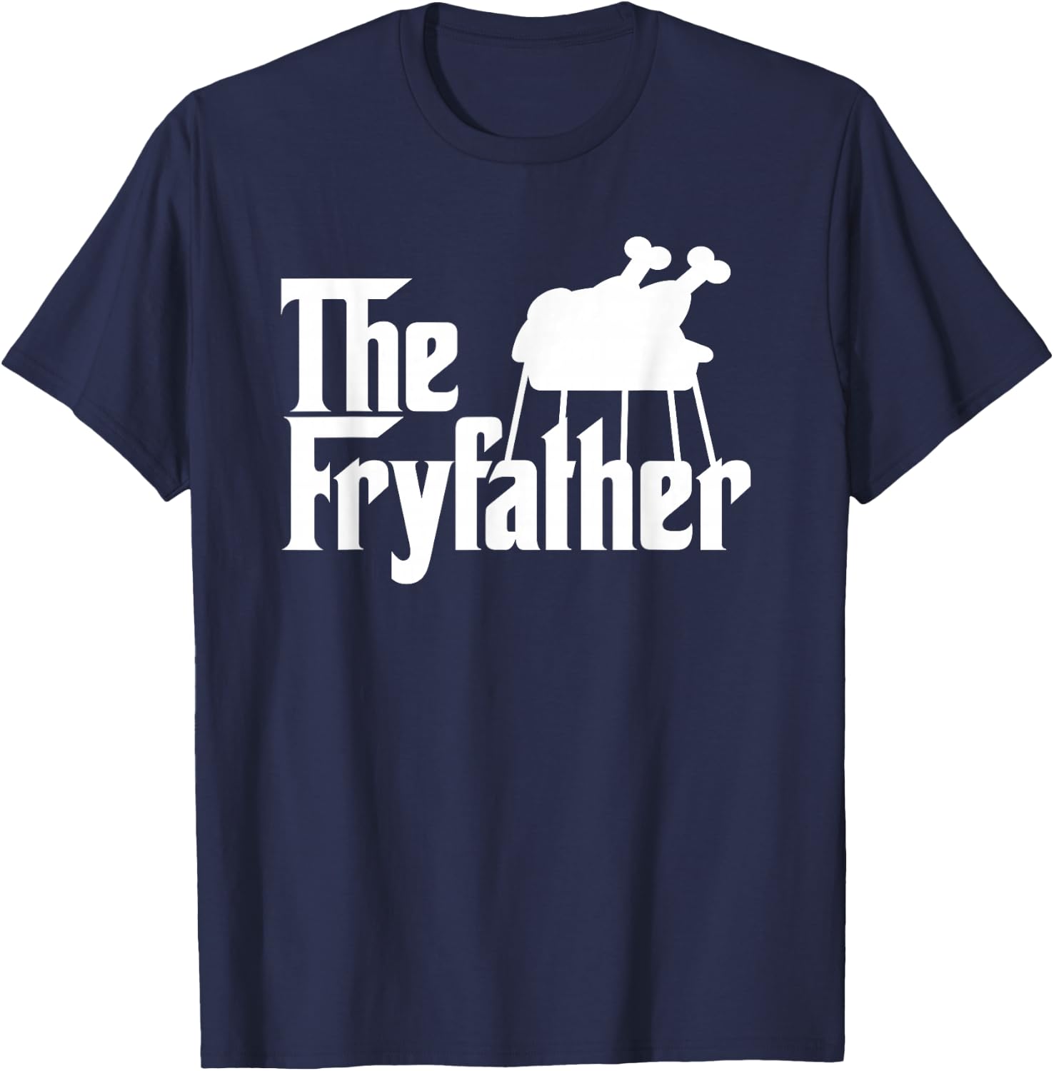 The Fryfather Cooking Turkey Fry novelty meme gift T-Shirt - T-Shirt | Navy