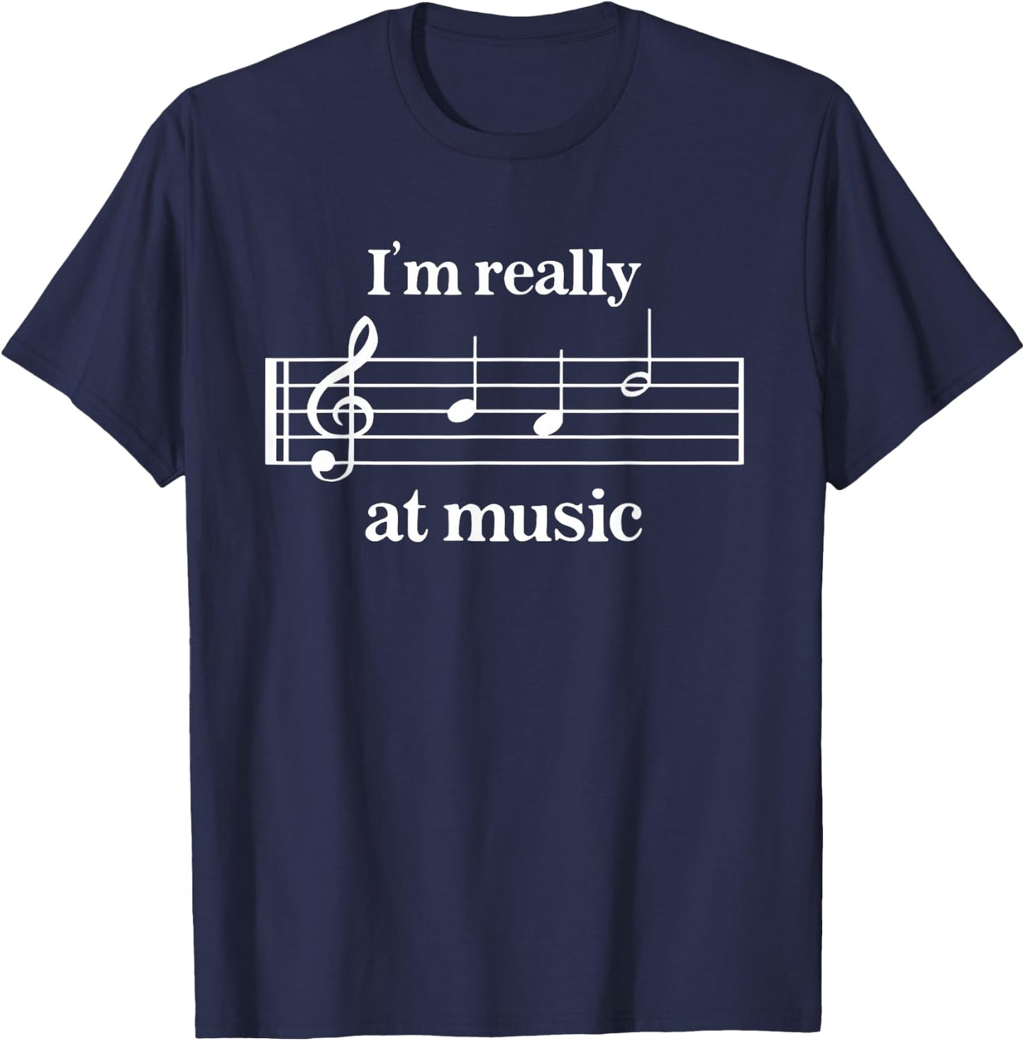 I'm Really Bad at Music Funny design T-Shirt - T-Shirt | Navy