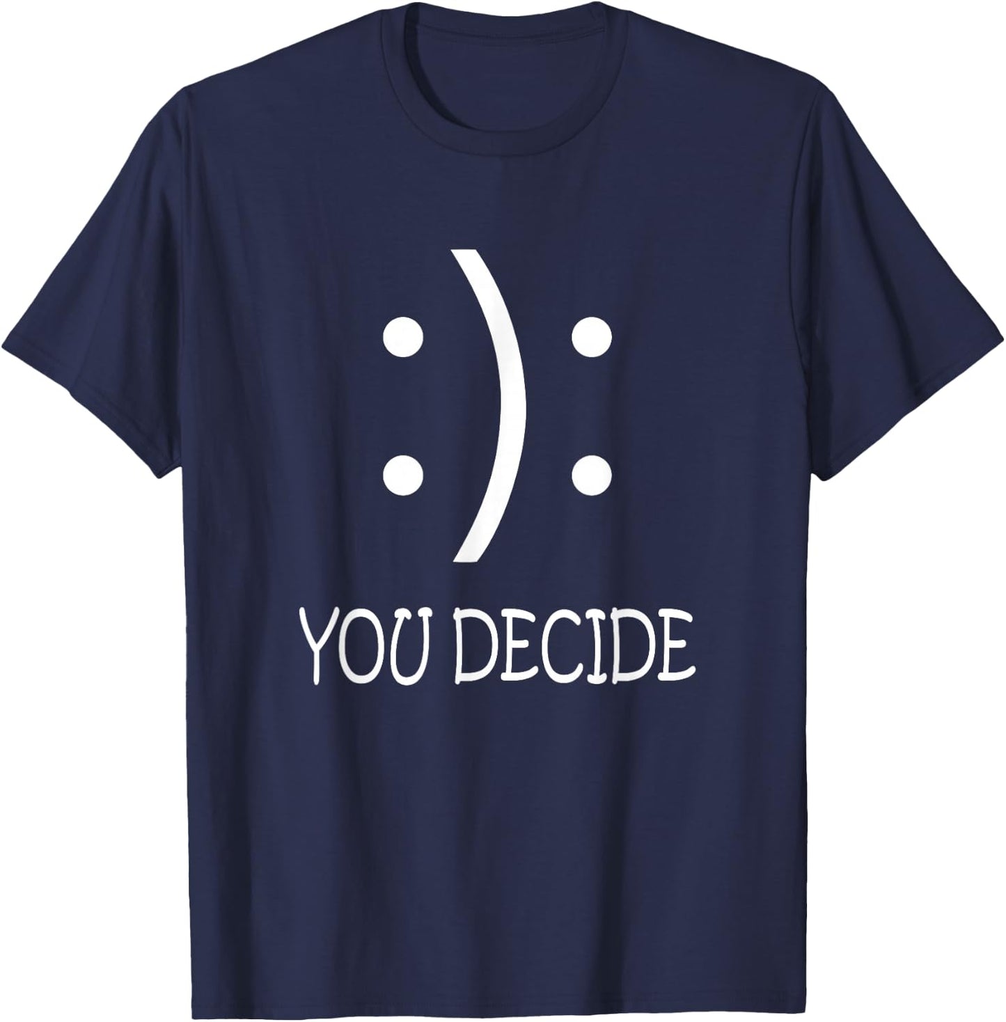 Happy Or Sad You Decide Smile Frown T-Shirt - T-Shirt | Navy
