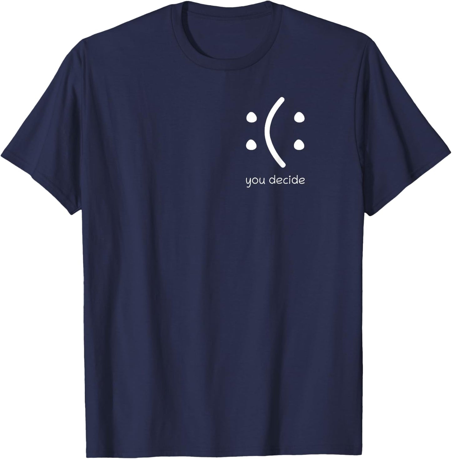 Happy Or Sad You Decide Face Smile Lustiges Zitat Statement T-Shirt - T-Shirt | Navy