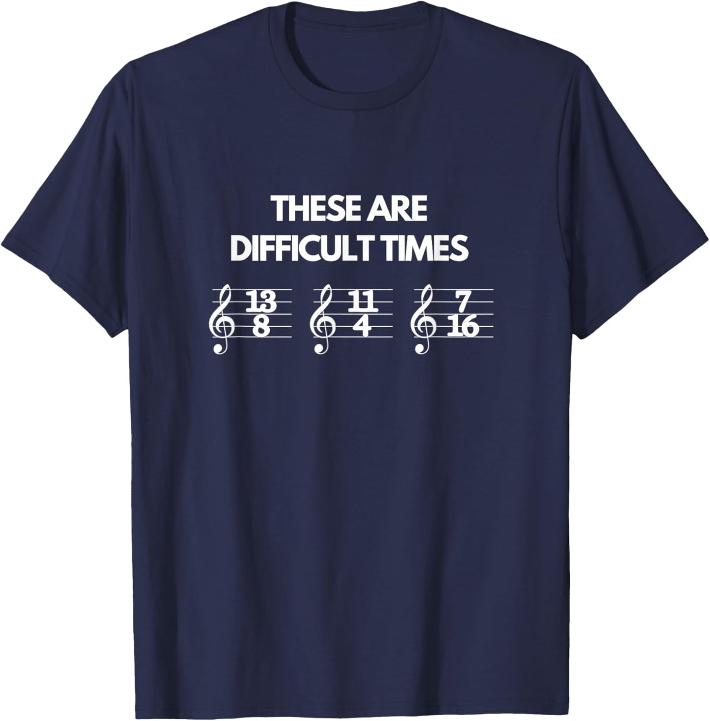 These Are Difficult Times Funny Musician Teacher Music Men Women T-Shirt - T-Shirt | Navy