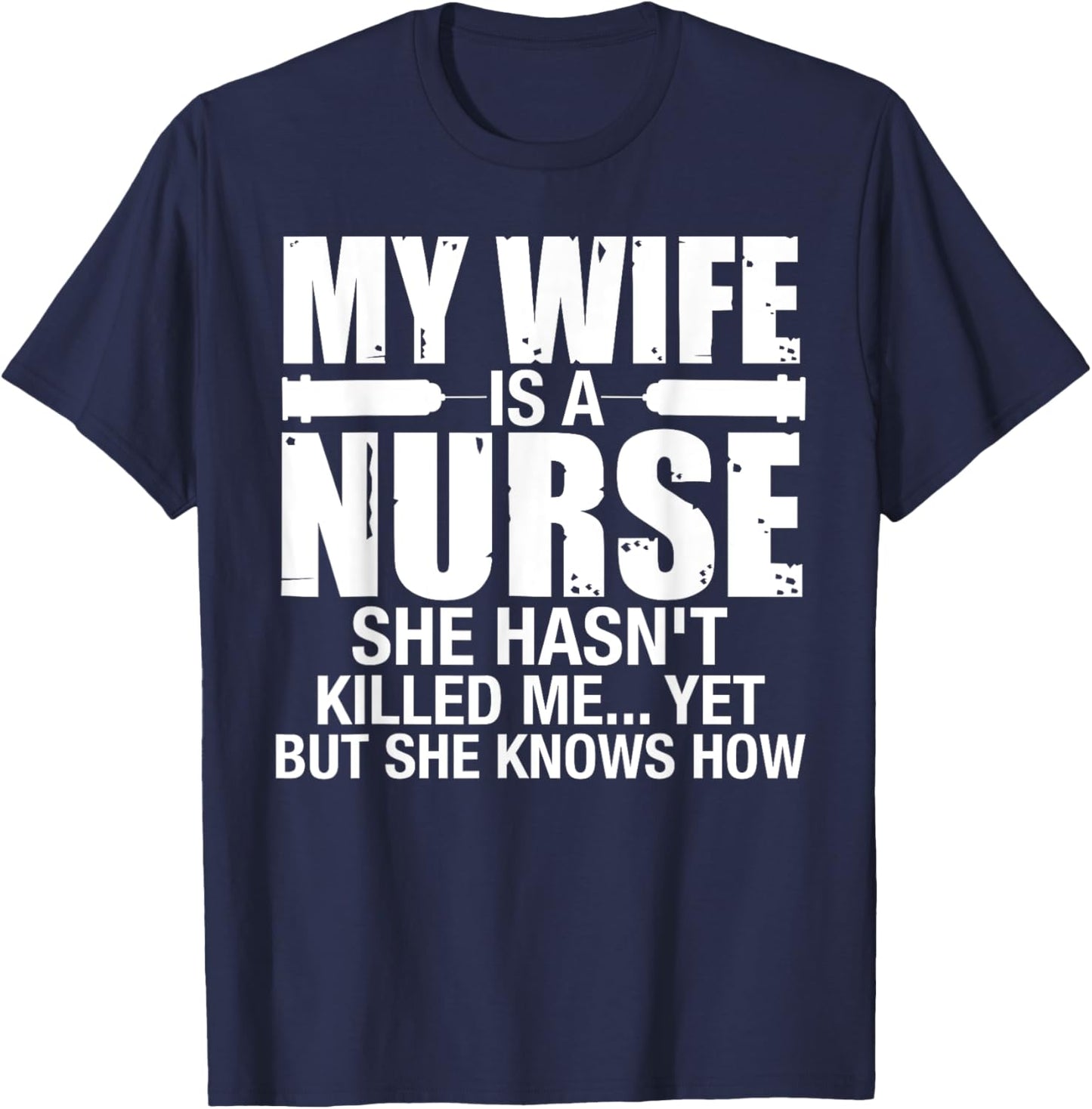 My Wife Is a Nurse She Hasn't Killed Me Husband Anniversary T-Shirt - T-Shirt | Navy