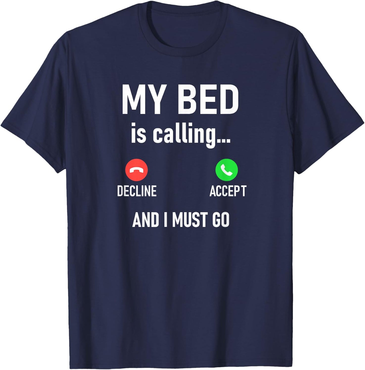 My Bed Is Calling And I Must Go, Funny, Jokes, Sarcastic T-Shirt - T-Shirt | Navy