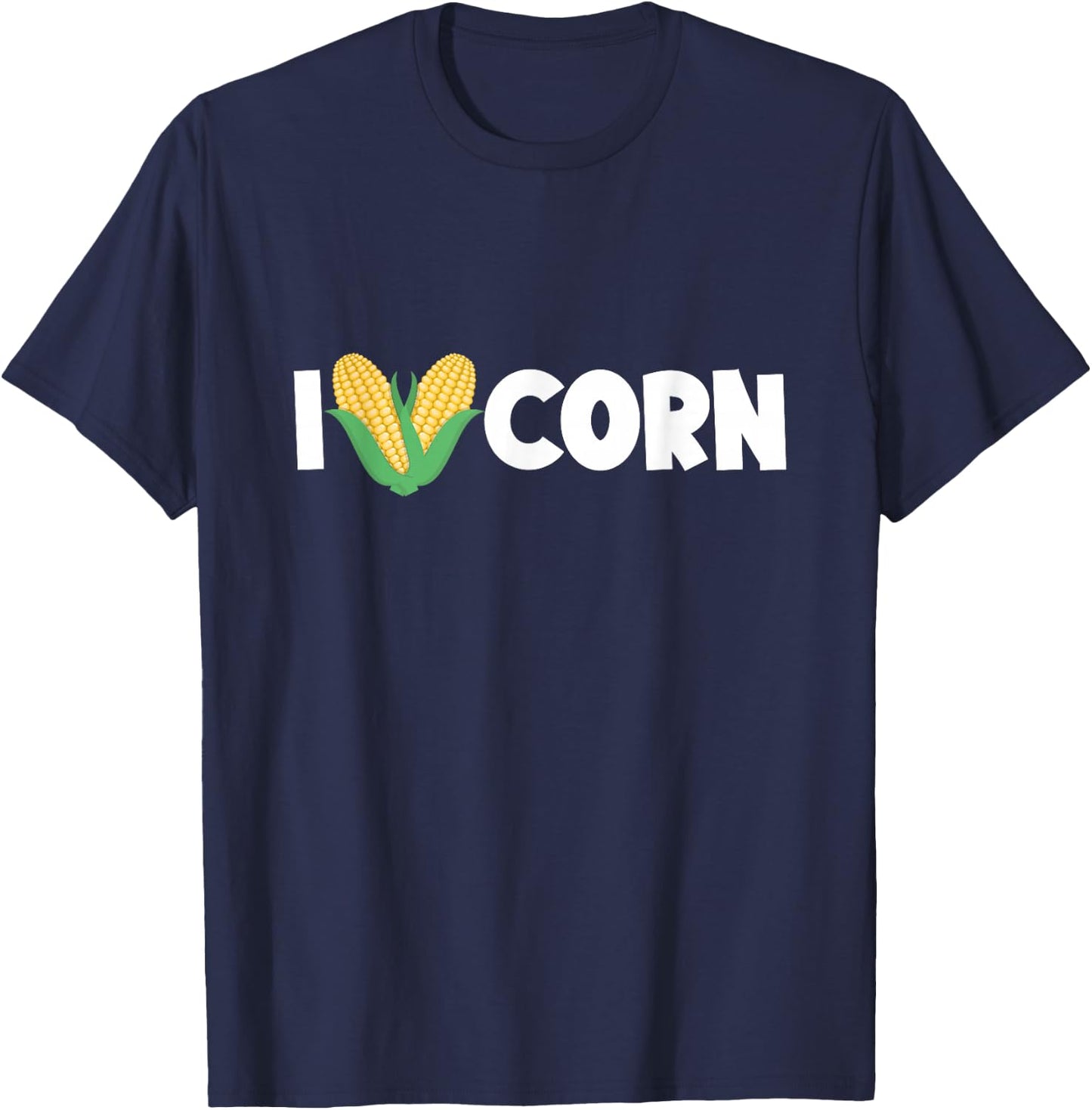 I Love Corn Funny Corn Lover Sweet Corn T-Shirt - T-Shirt | Navy
