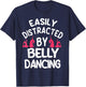 Belly Dancing Oriental Dancer Eastern Easily Distracted T-Shirt - T-Shirt | Navy
