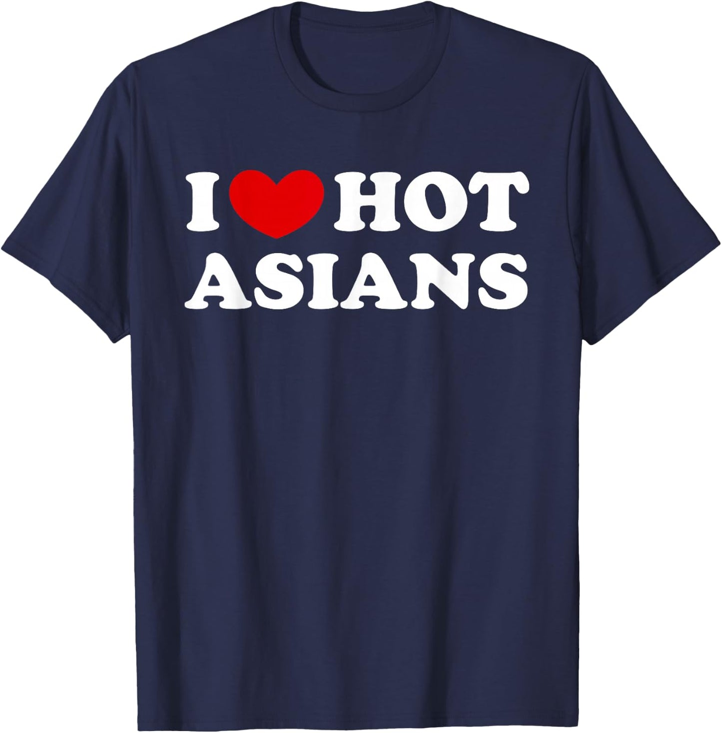 I Love Hot Asians, Ich liebe heiße Asiaten T-Shirt - T-Shirt | Navy
