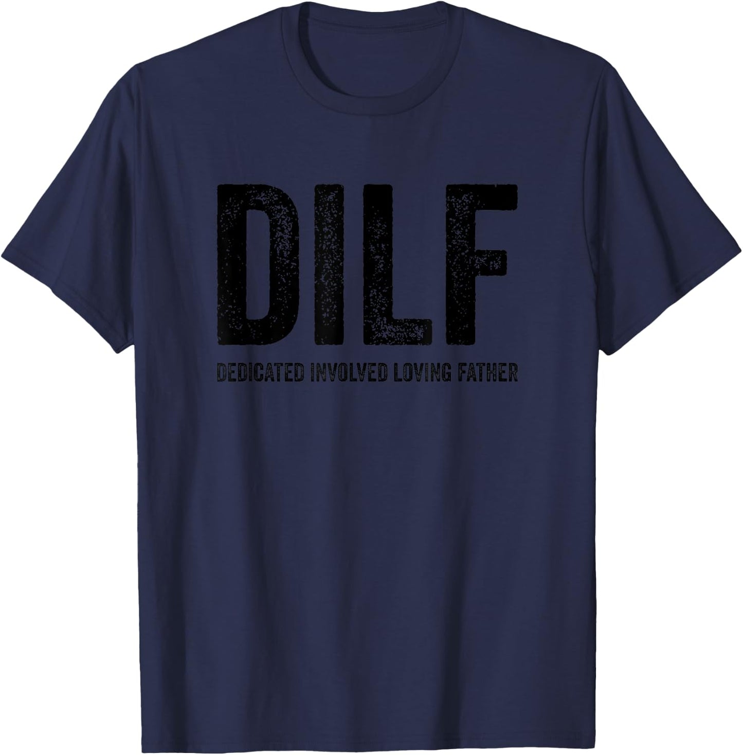 DILF Dedicated Involved Loving Father Funny Handsome Hot Dad T-Shirt - T-Shirt | Navy