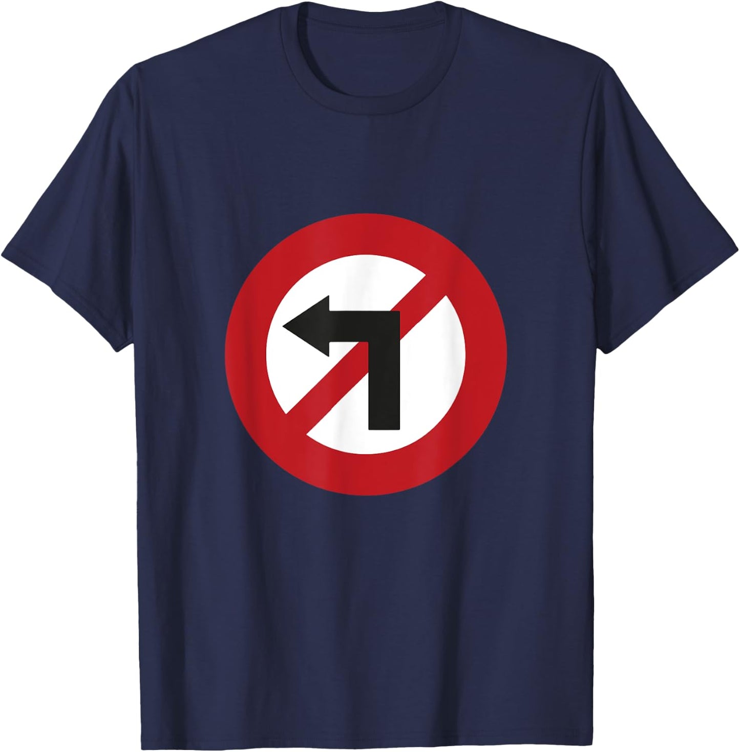 No Turn Left Against Left Sign T-Shirt - T-Shirt | Navy