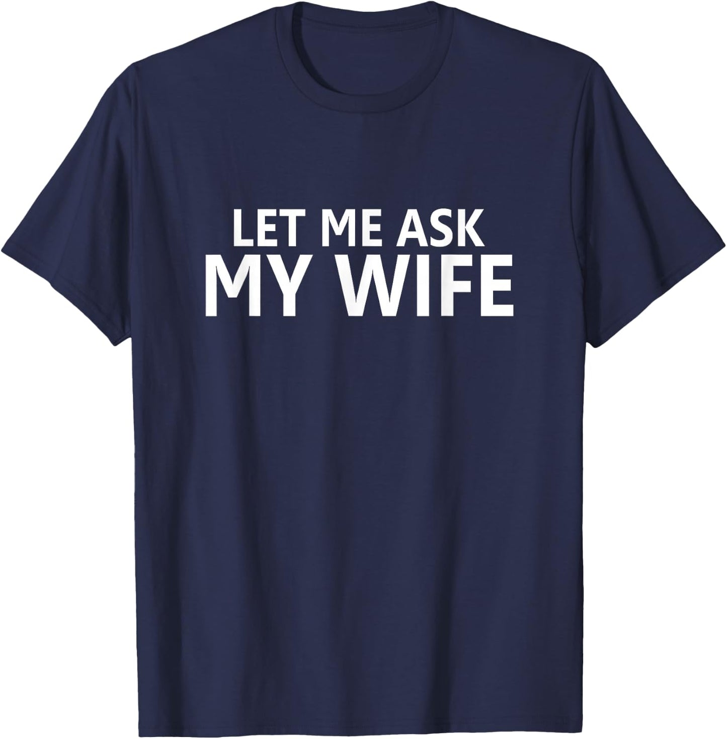 Let Me Ask My Wife - She Said No - Beidseitig Lustiger Ehemann T-Shirt - T-Shirt | Navy