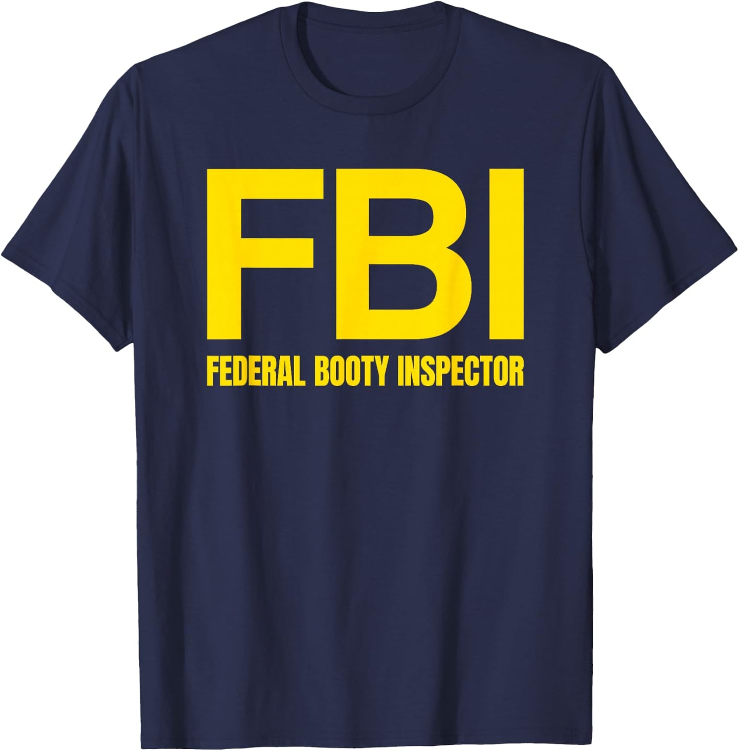 FBI - FEDERAL BOOTY INSPECTOR X Only Love Date Fans Irony T-Shirt - T-Shirt | Navy