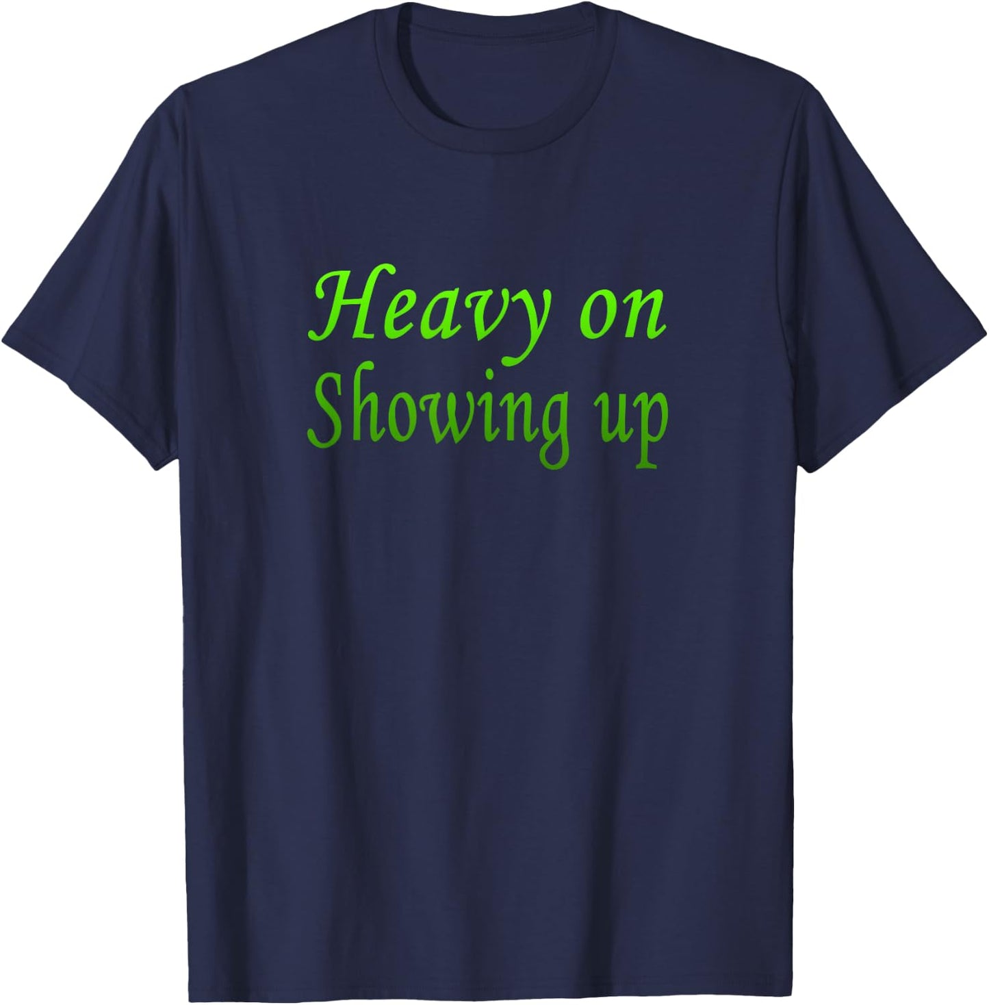 Green Color Just Show Up Green Graphic T-Shirt - T-Shirt | Navy