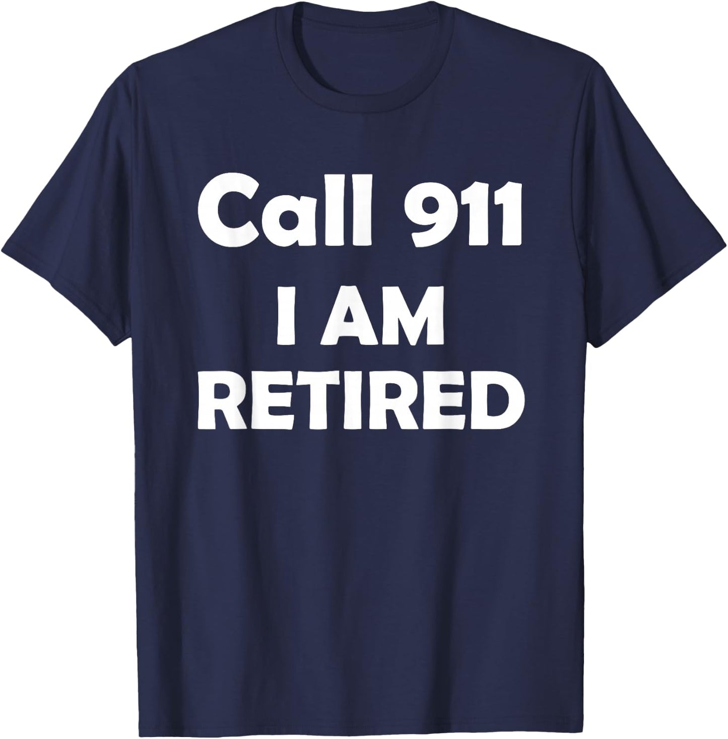 Call 911 I Am Retired Shirt Funny Retirement Cop Gift Police T-Shirt - T-Shirt | Navy