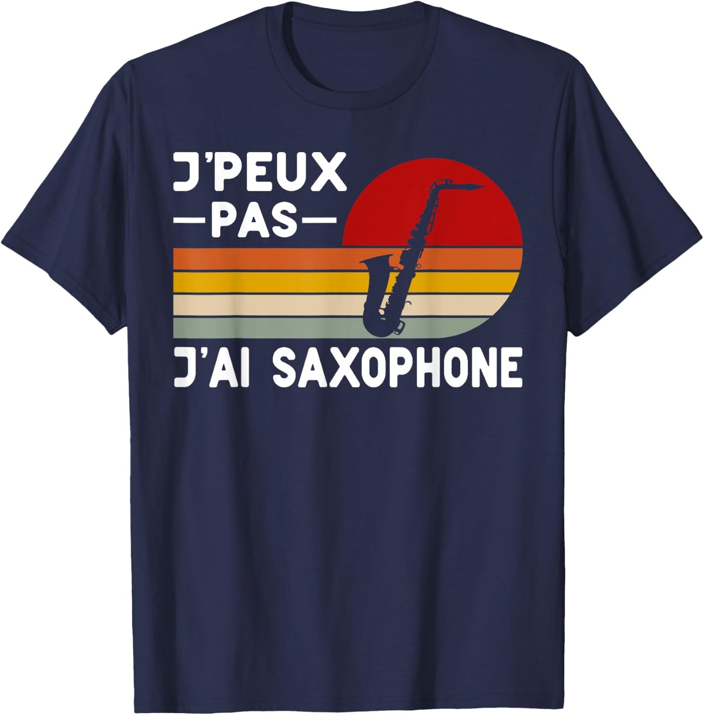 Je Peux Pas J'ai Saxophone Teacher Saxophonist Humour Music , Black, S T-Shirt - T-Shirt | Navy