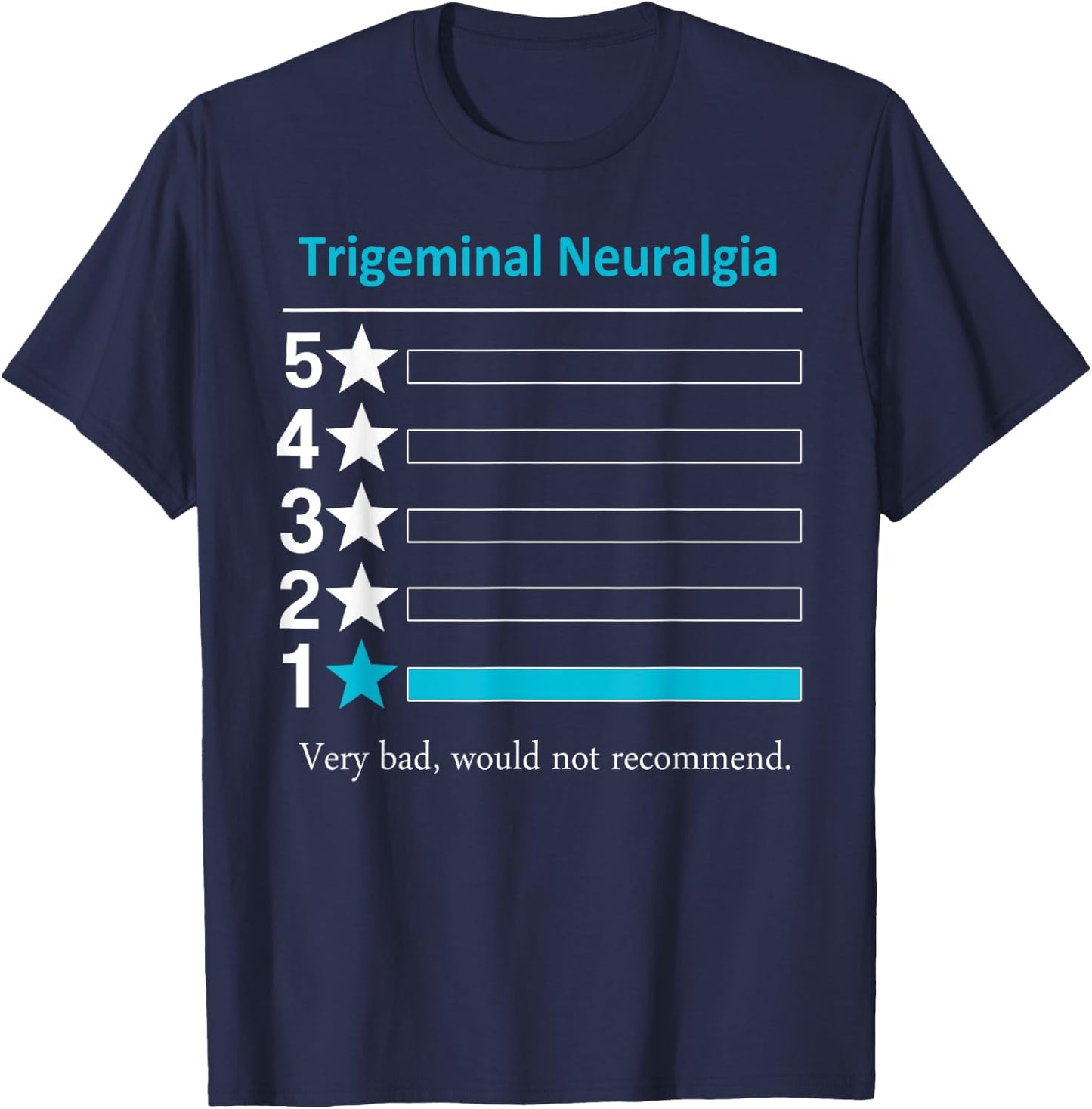 Trigeminal Neuralgia Very bad, would not recommend. T-Shirt - T-Shirt | Navy