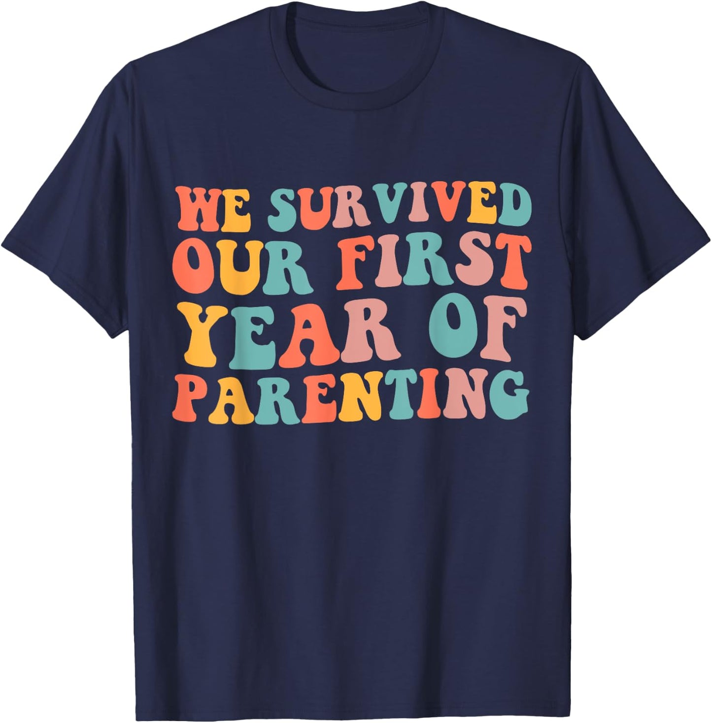 We Survived Our First Year Of Parenting T-Shirt - T-Shirt | Navy