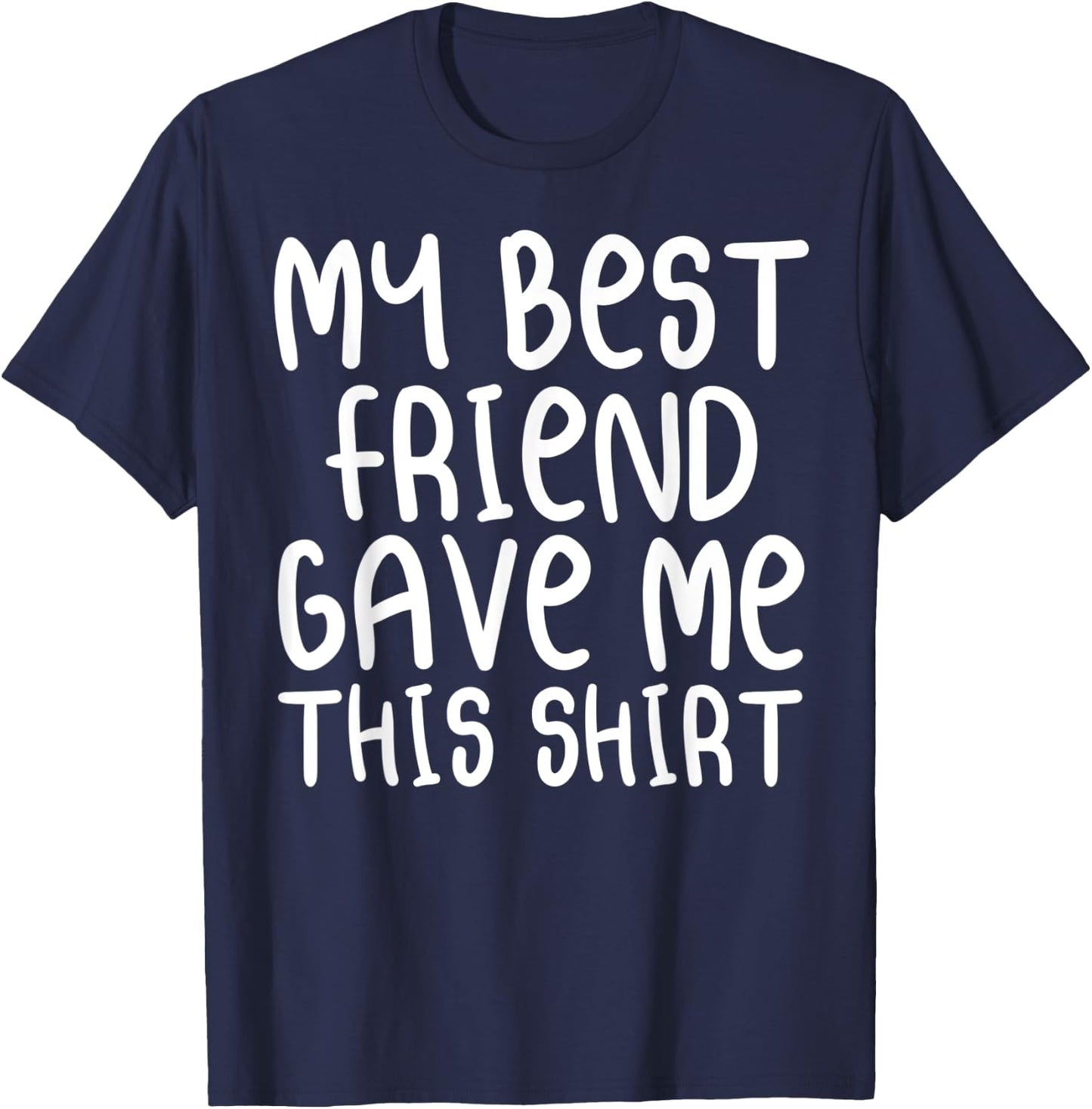 My Best Friend Gave Me This Shirt Forever Cartoon Text T-Shirt - T-Shirt | Navy