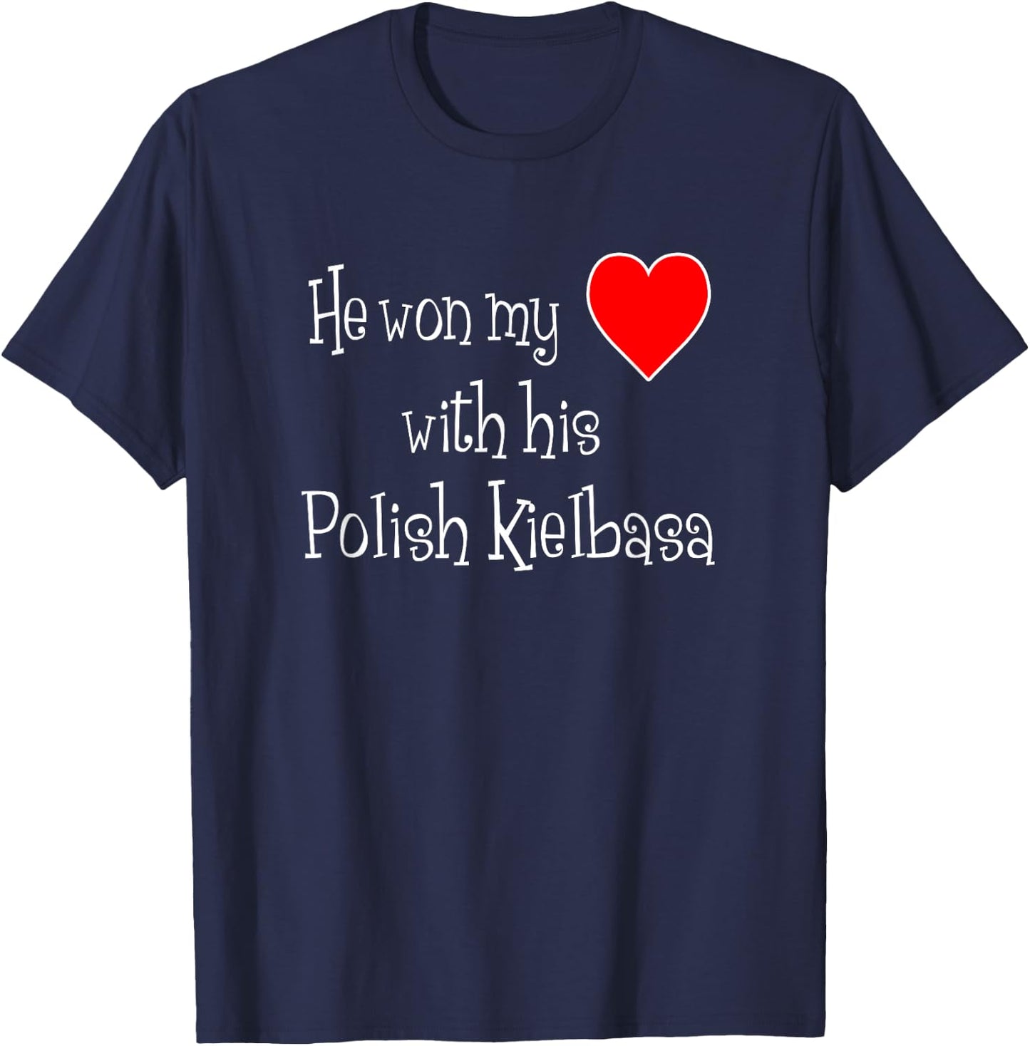 He Won My Heart With His Polish Kielbasa Funny T-Shirt - T-Shirt | Navy