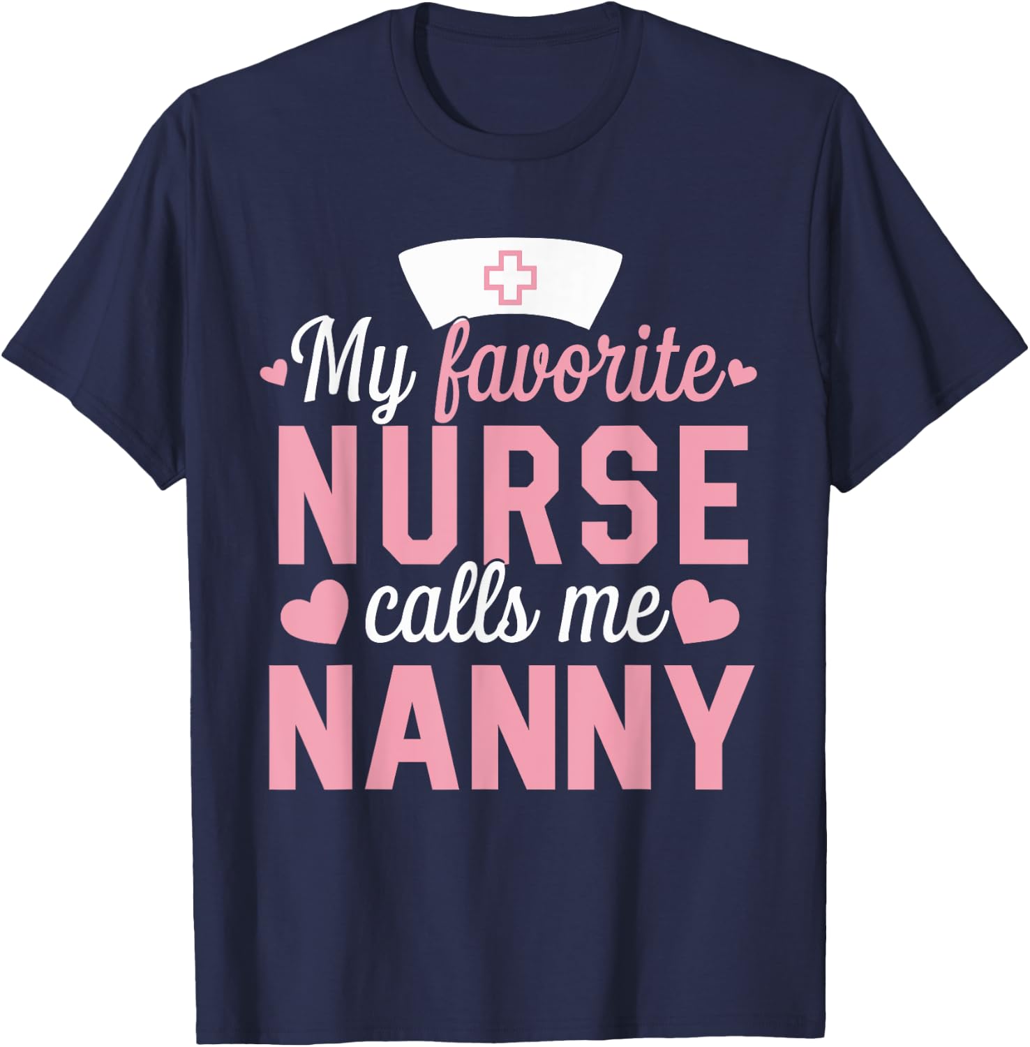 Nursing My Favorite Nurse Calls Me Nanny T-Shirt - T-Shirt | Navy