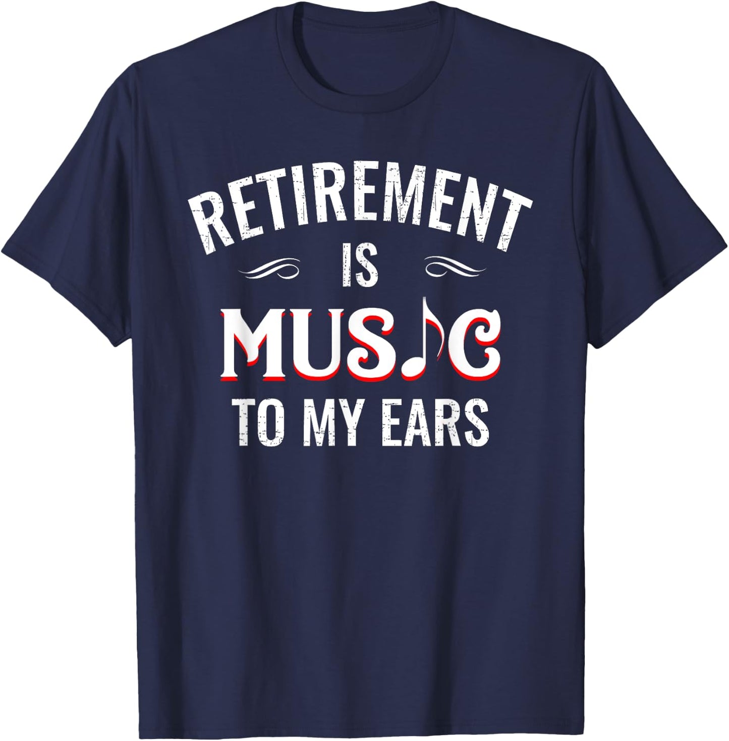 Retirement Is Music To My Ears Retired Music Teacher Funny T-Shirt - T-Shirt | Navy