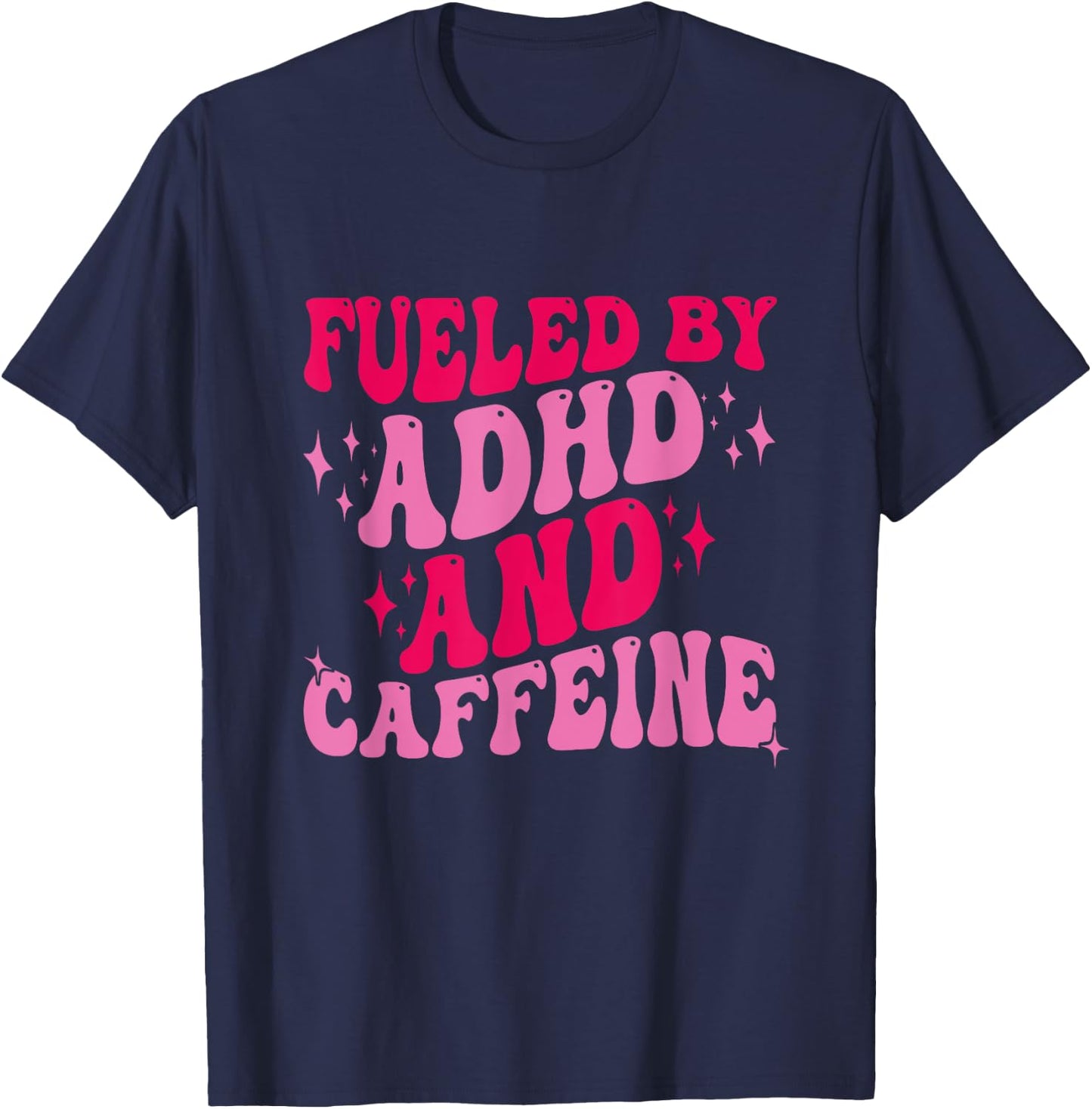 Fueled By ADHD And Caffeine T-Shirt - T-Shirt | Navy