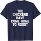 The Chickens Have Come Home to Roost - Funny Saying Farmer T-Shirt - T-Shirt | Navy