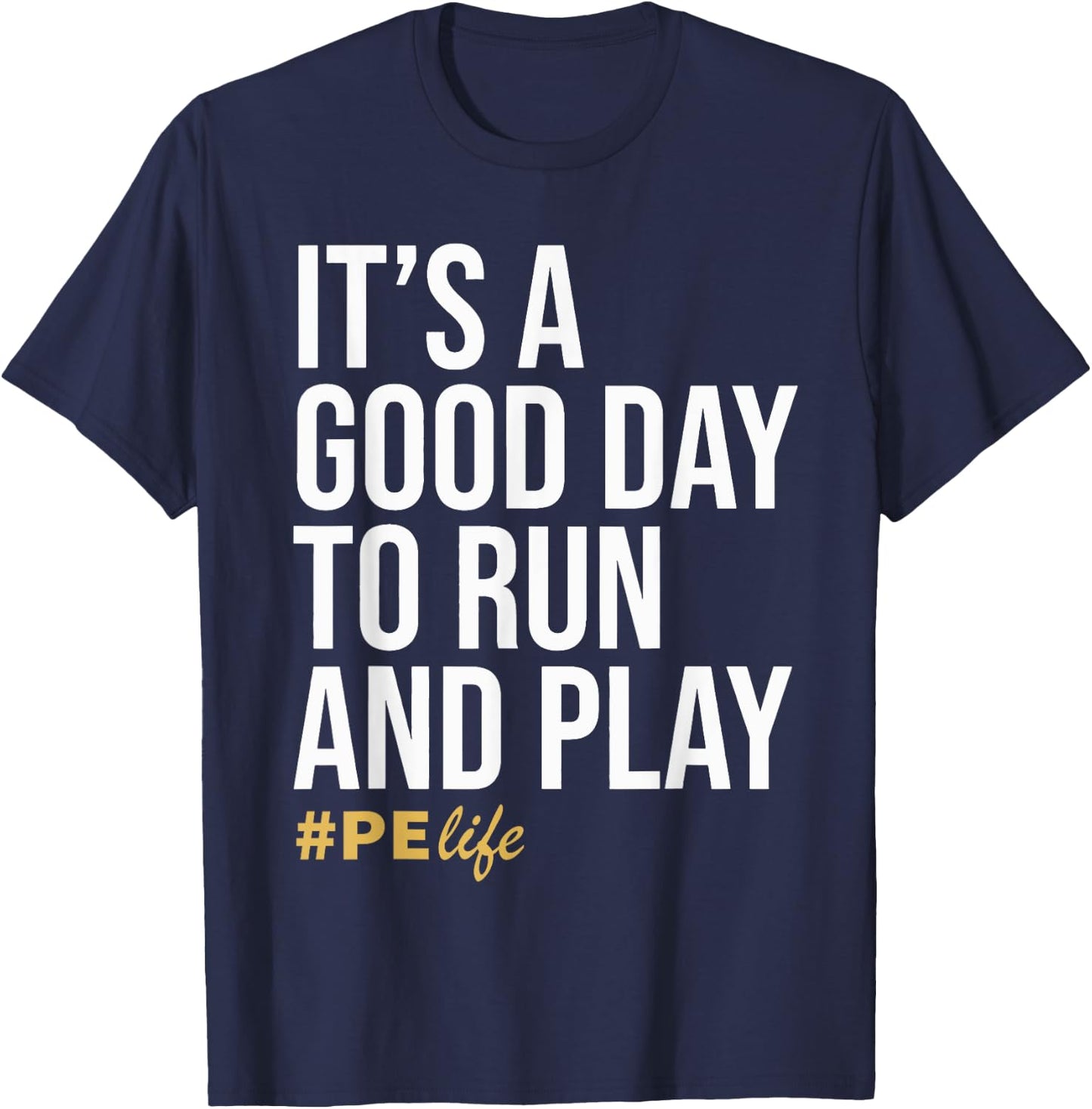 It Is A Good Day To Run And Play #PE Life Physical Education T-Shirt - T-Shirt | Navy