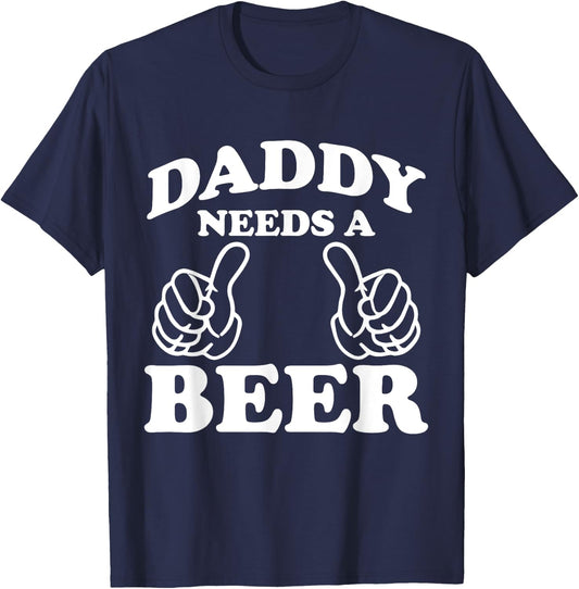 Daddy Needs A Beer Funny Drinking Beer Lover T-Shirt - T-Shirt | Navy
