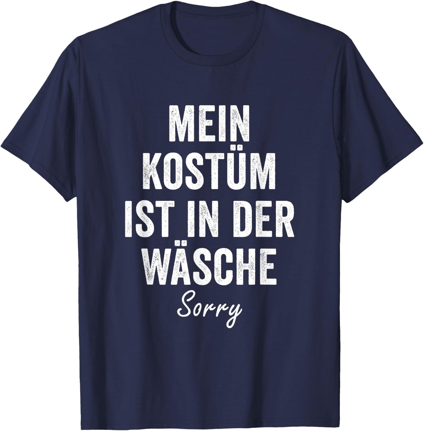 "My Kostume ist in der Wäsche, Sorry" Carnival Costume , black T-Shirt - T-Shirt | Navy