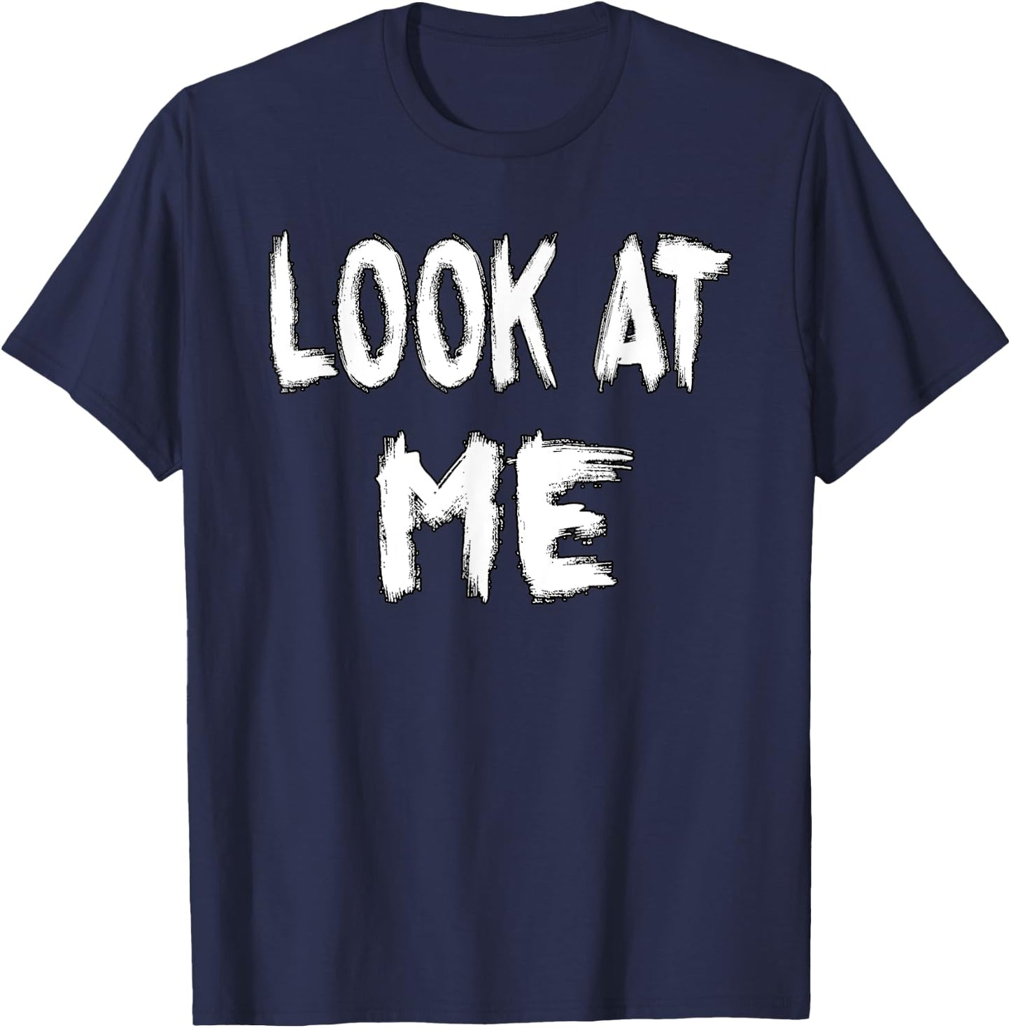 Look at Me - funny outfit for special women and men T-Shirt - T-Shirt | Navy