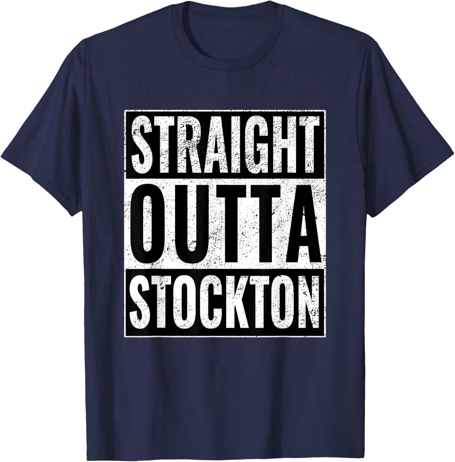 Straight Outta Stockton - Straight Out of Stockton T-Shirt - T-Shirt | Navy