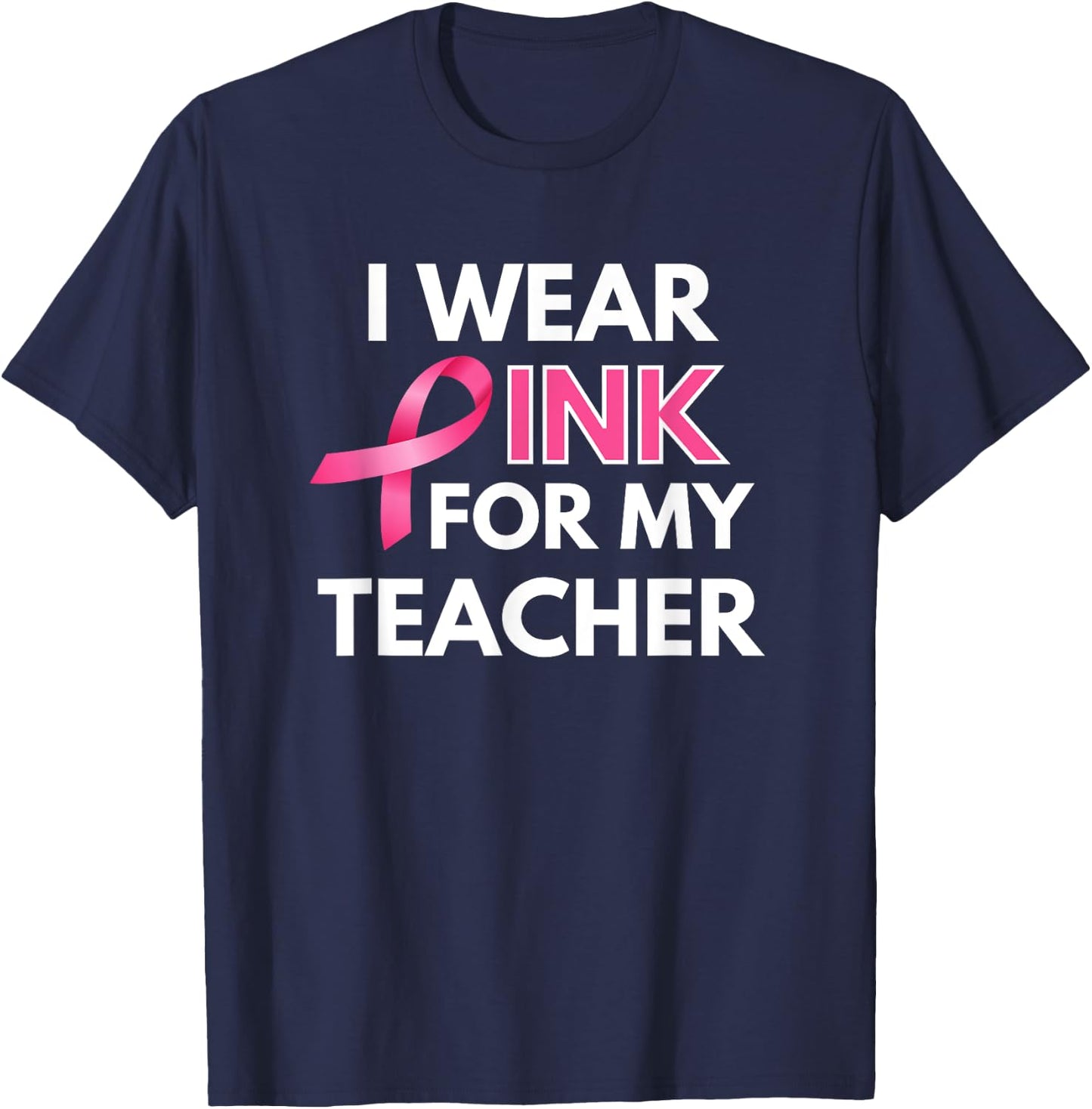 I Wear Pink For My Teacher Breast Cancer Awareness T-Shirt - T-Shirt | Navy