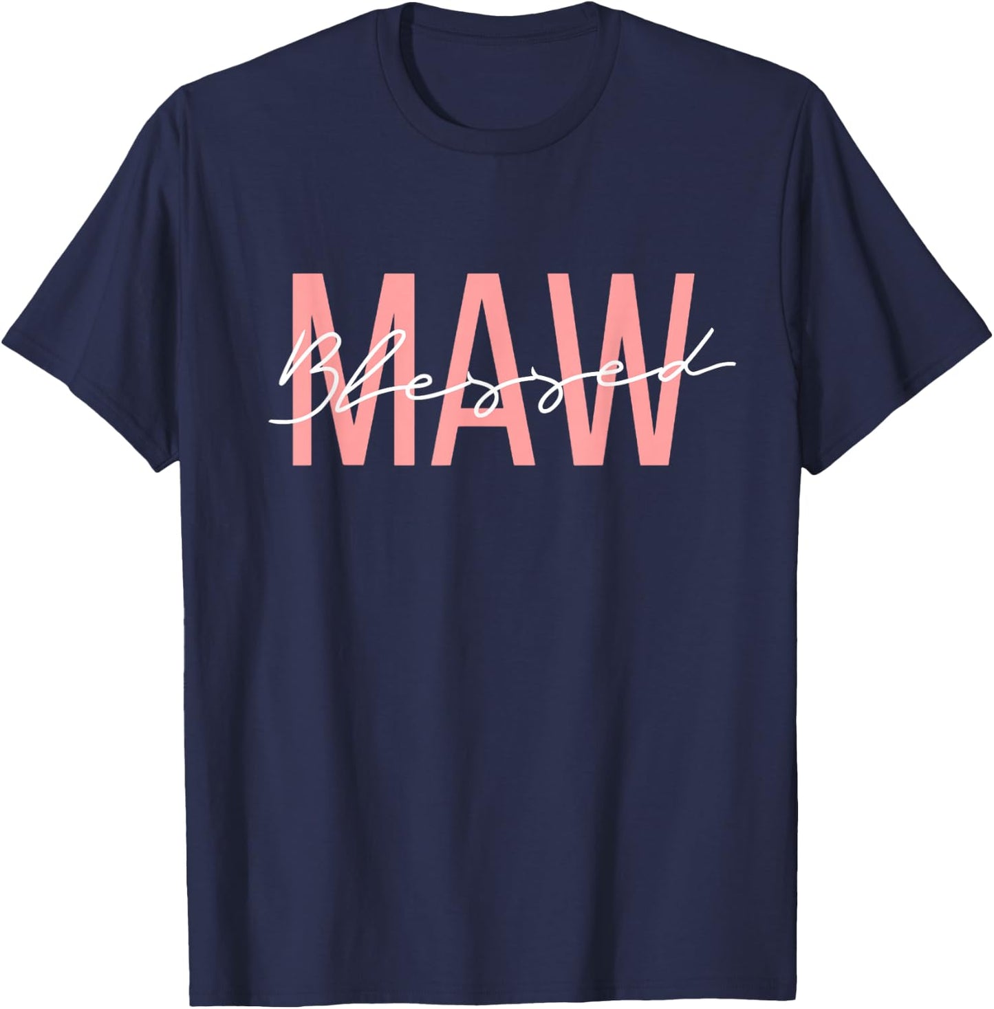 Blessed MAW Blessed to Be called MAW Mother Grandmother T-Shirt - T-Shirt | Navy