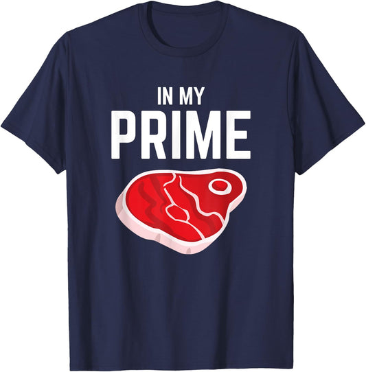 In My Prime Steak Lover Funny Grilling Steak Eater Joke T-Shirt - T-Shirt | Navy
