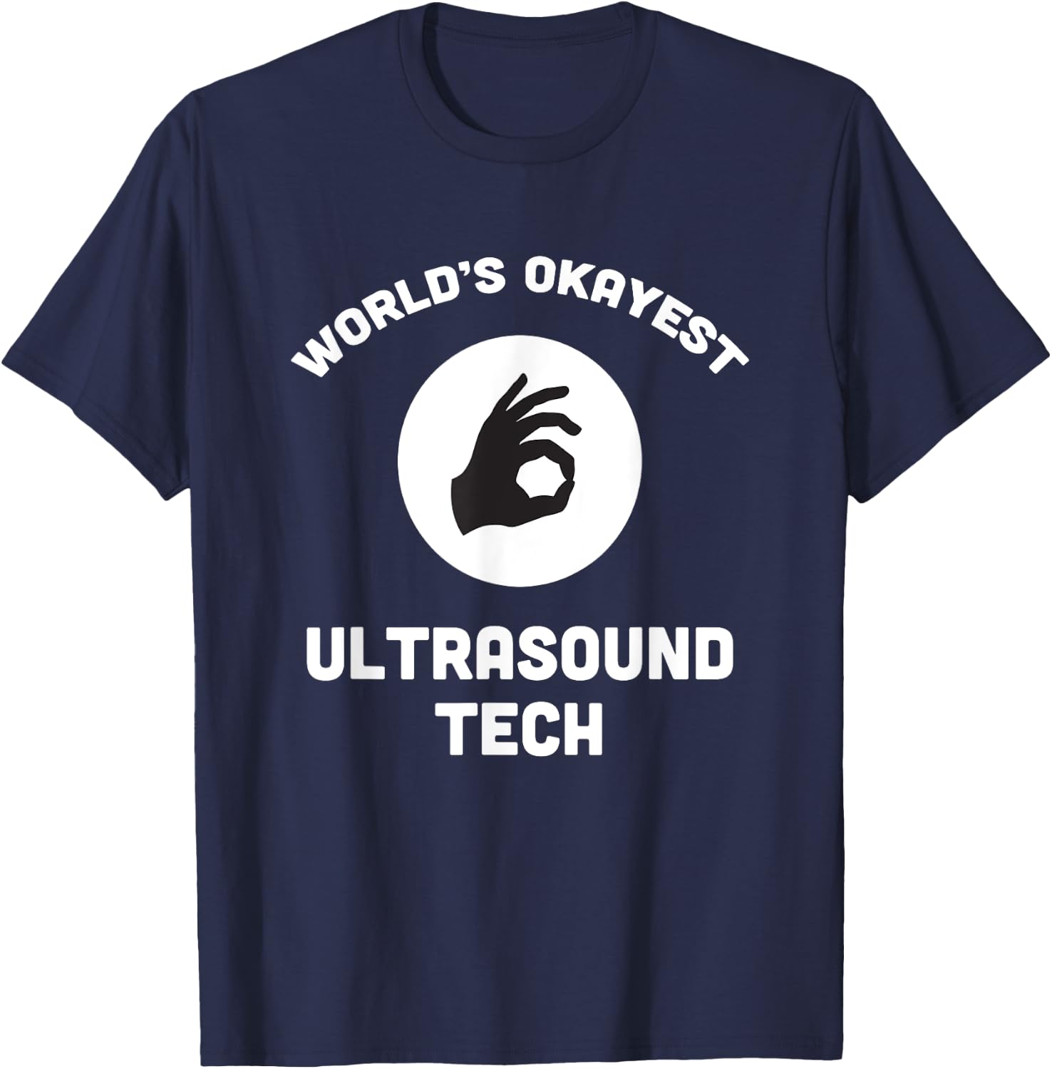 Worlds Okayest Ultrasound Tech Best Funny Gift Sonogram T-Shirt - T-Shirt | Navy