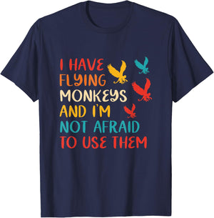 I Have Flying Monkeys & I'm Not Afraid To Use Them Vintage T-Shirt - T-Shirt | Navy