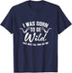 Sarcastic Shirts I Was Born To Be Wild Until 9PM Or So T-Shirt - T-Shirt | Navy