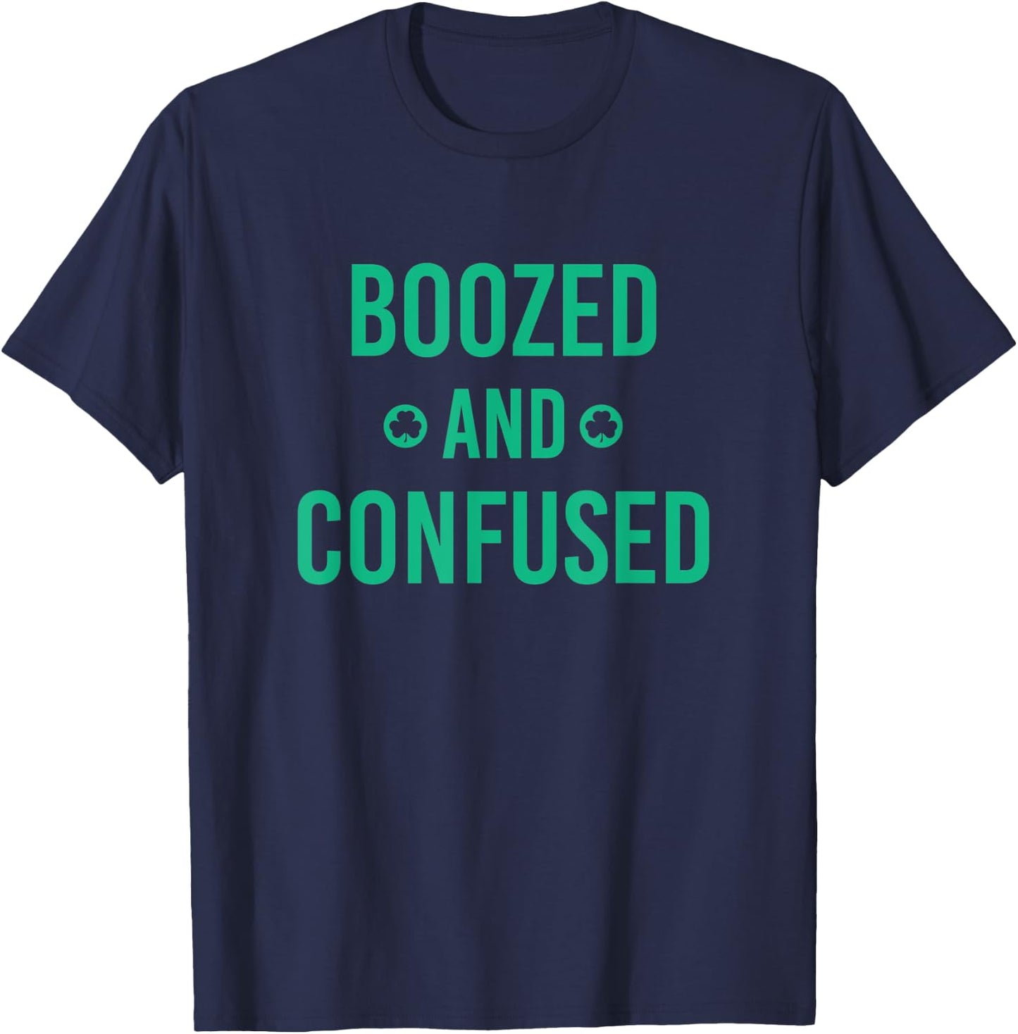 Boozed and Confused, Funny St. Patricks Day T-Shirt - T-Shirt | Navy
