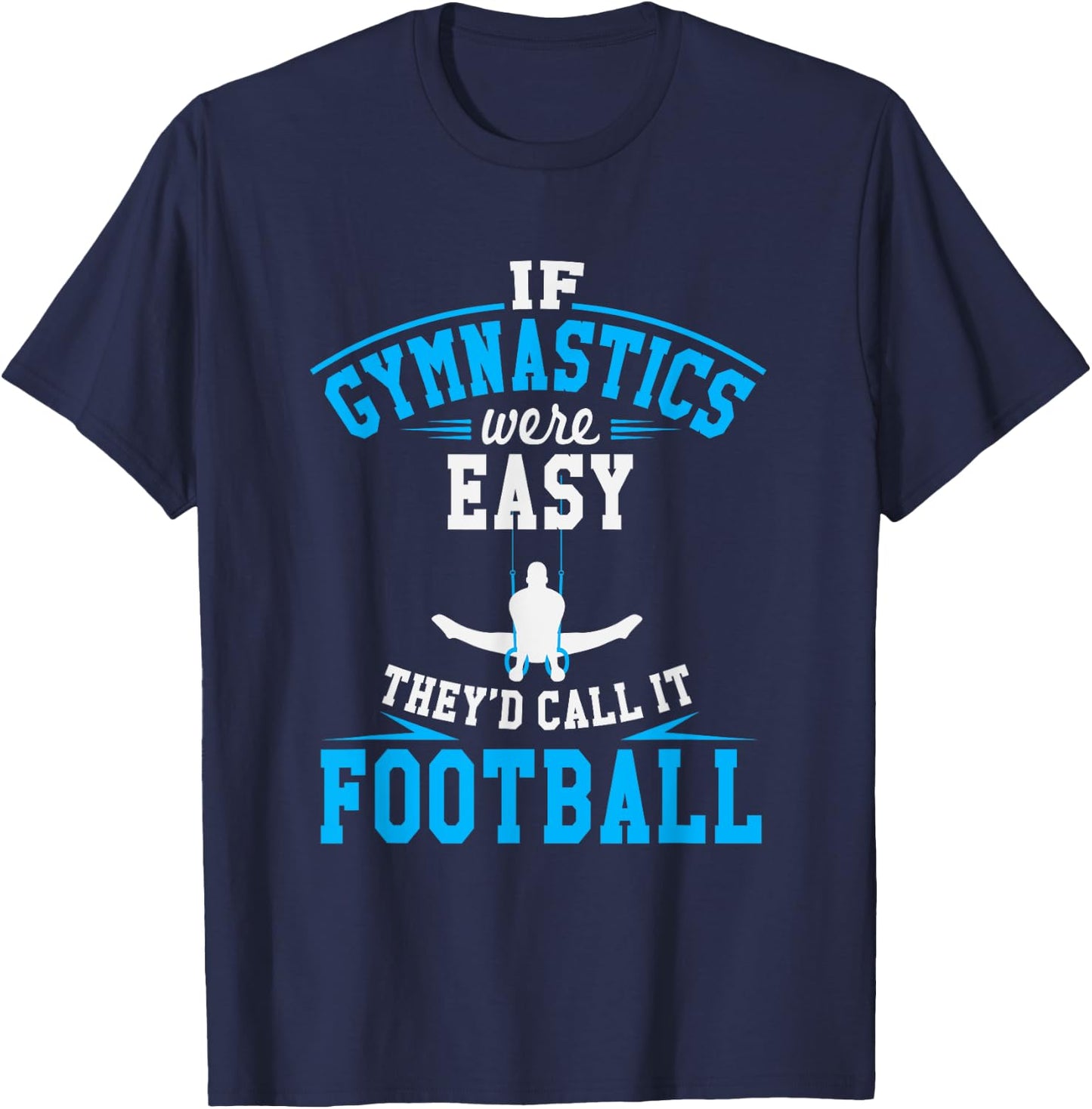 If Gymnastics Were Easy They'd Call It Football T-Shirt - T-Shirt | Navy