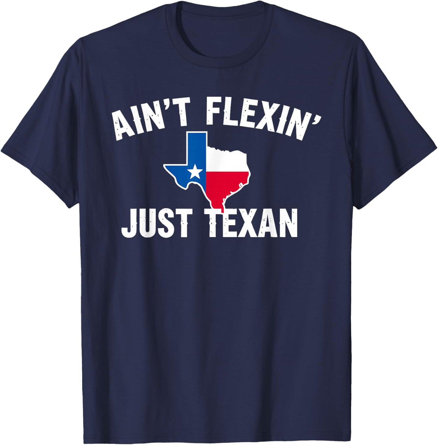 Ain't Flexin' Just Texan Funny Texas Pride T-Shirt - T-Shirt | Navy